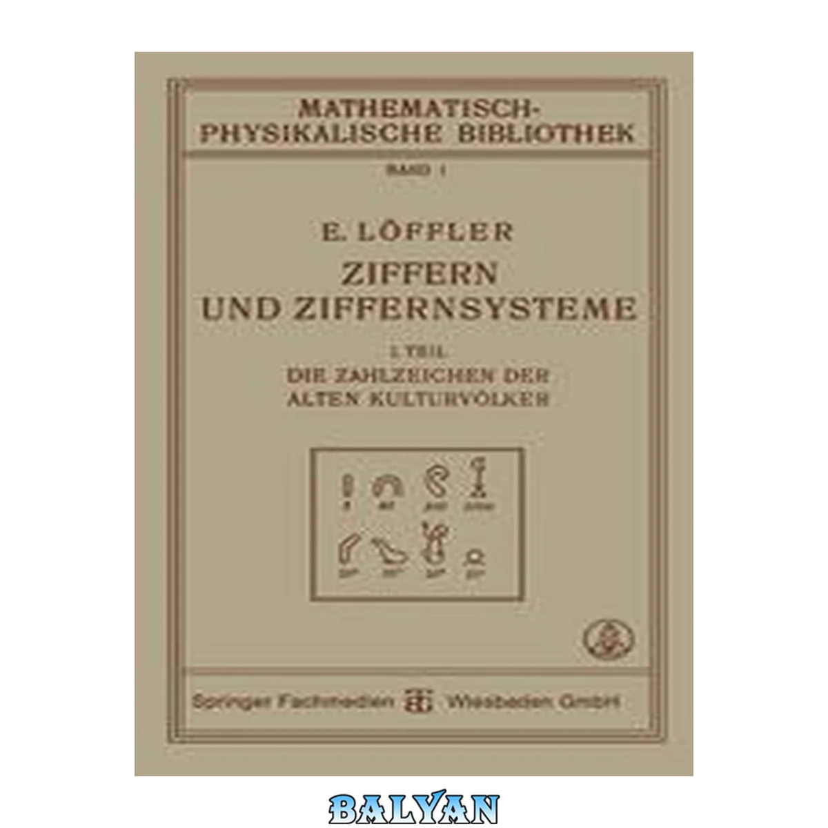 جلد کتاب Ziffern und Ziffernsysteme: I. Teil Die Zahlzeichen der Alten Kulturvölker (Mathematisch-physikalische Bibliothek) (German Edition)