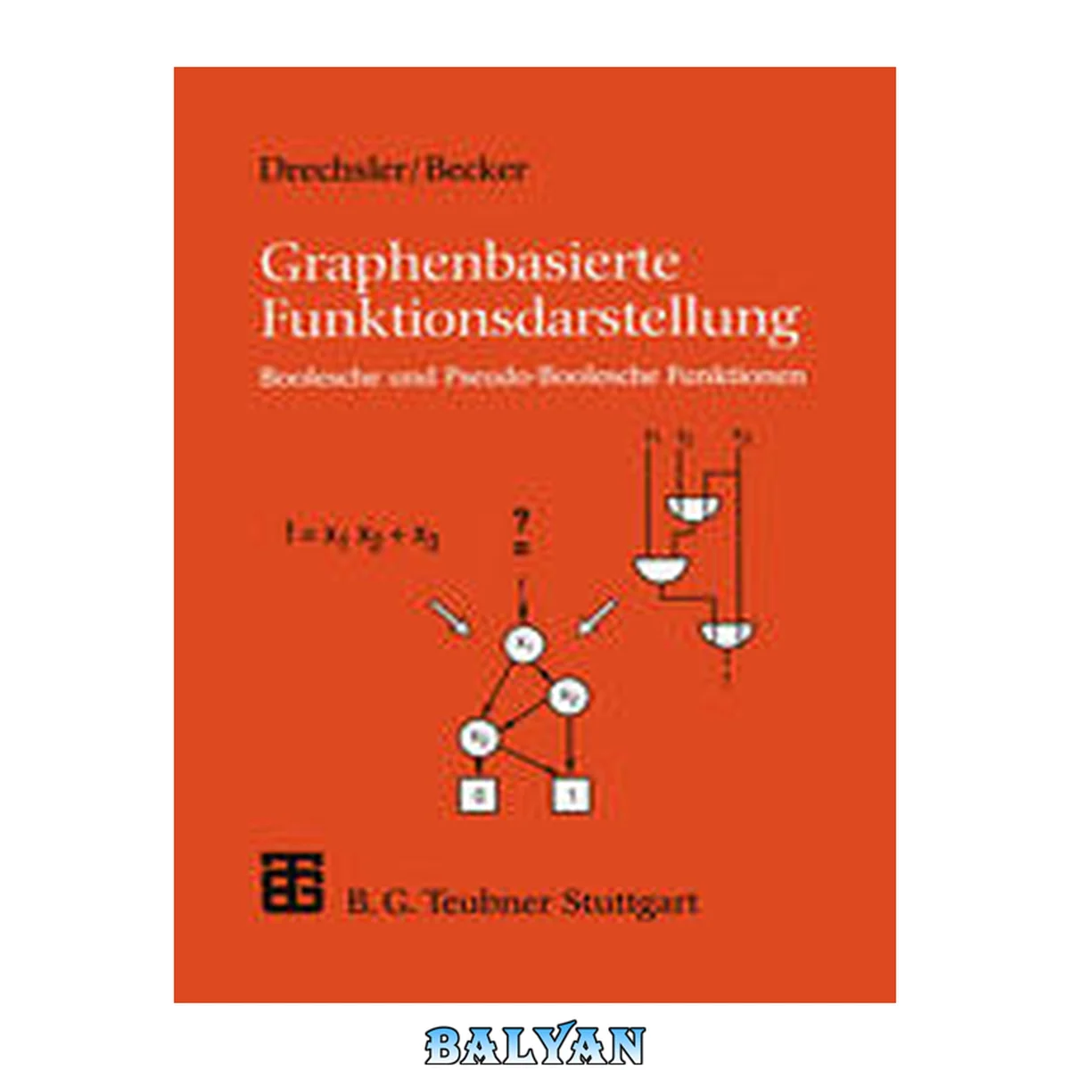 جلد کتاب Graphenbasierte Funktionsdarstellung: Boolesche und Pseudo-Boolesche Funktionen (XLeitfäden der Informatik) (German Edition)