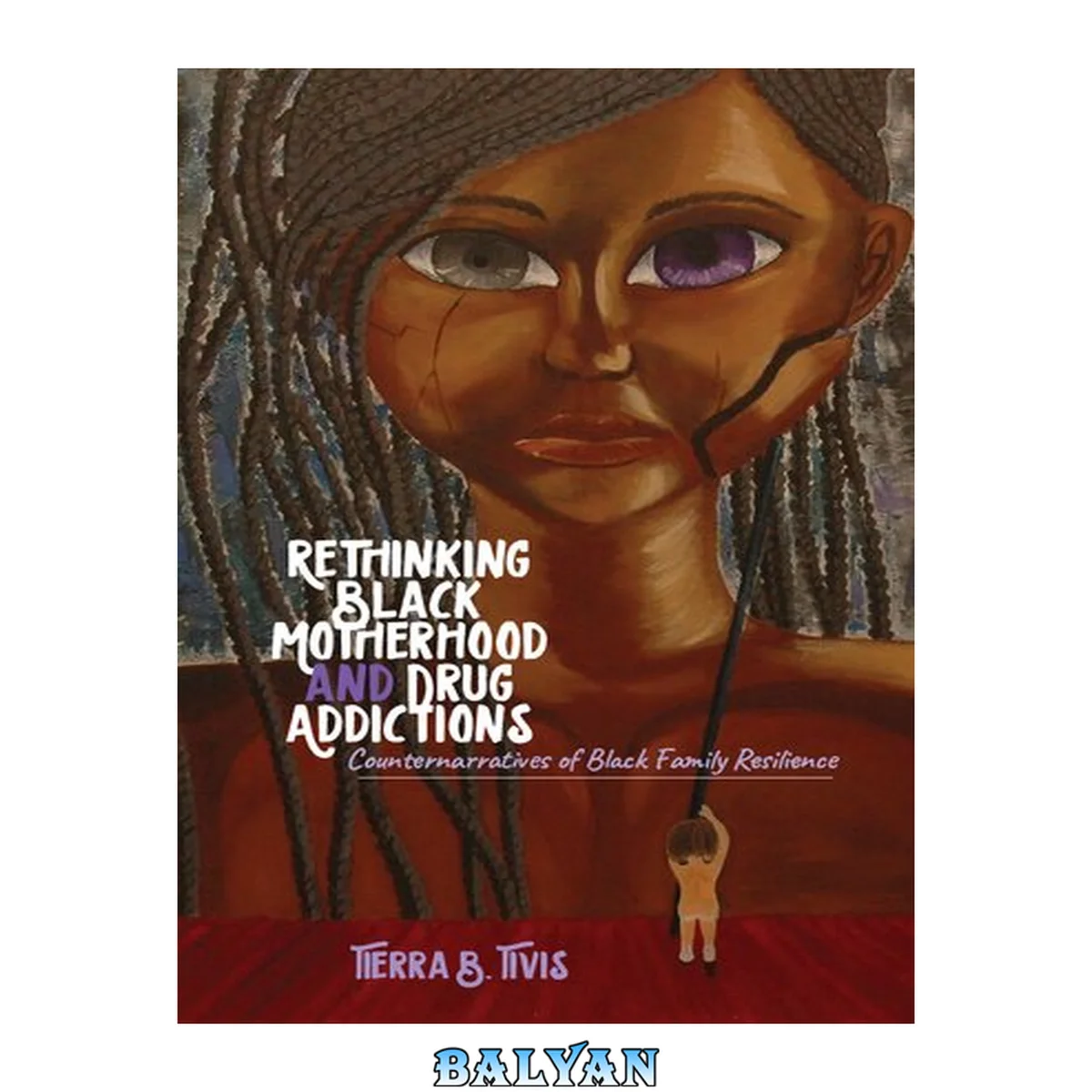 جلد کتاب Rethinking Black Motherhood and Drug Addictions: Counternarratives of Black Family Resilience (Black Studies and Critical Thinking)