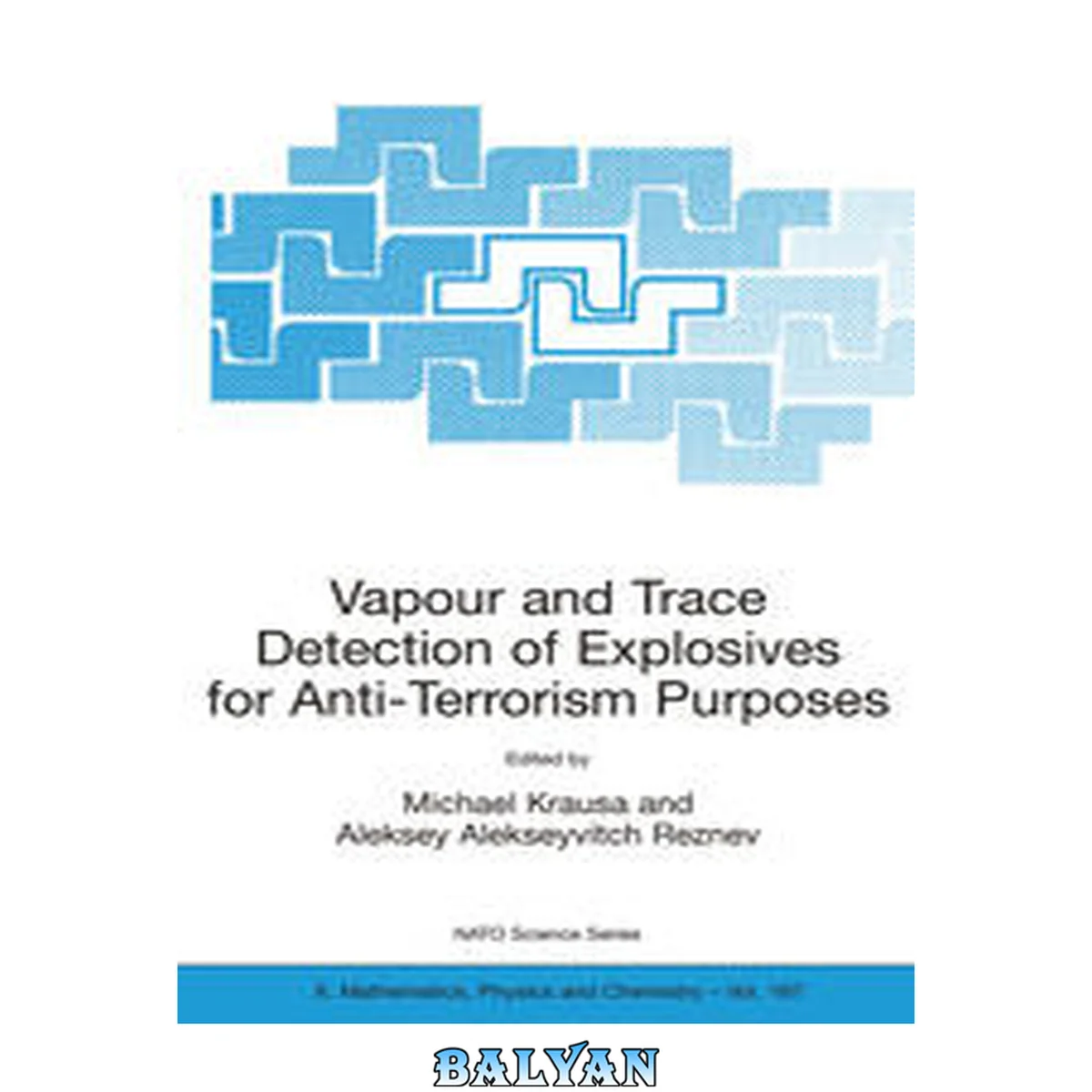 جلد کتاب Vapour and Trace Detection of Explosives for Anti-Terrorism Purposes: Proceedings of the NATO Advanced Research Workshop, held in Moscow, Russia, 19-20 ... II: Mathematics, Physics and Chemistry)