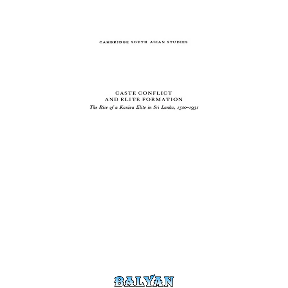جلد کتاب Caste conflict and elite formation : the rise of a Karāva elite in Sri Lanka, 1500-1931
