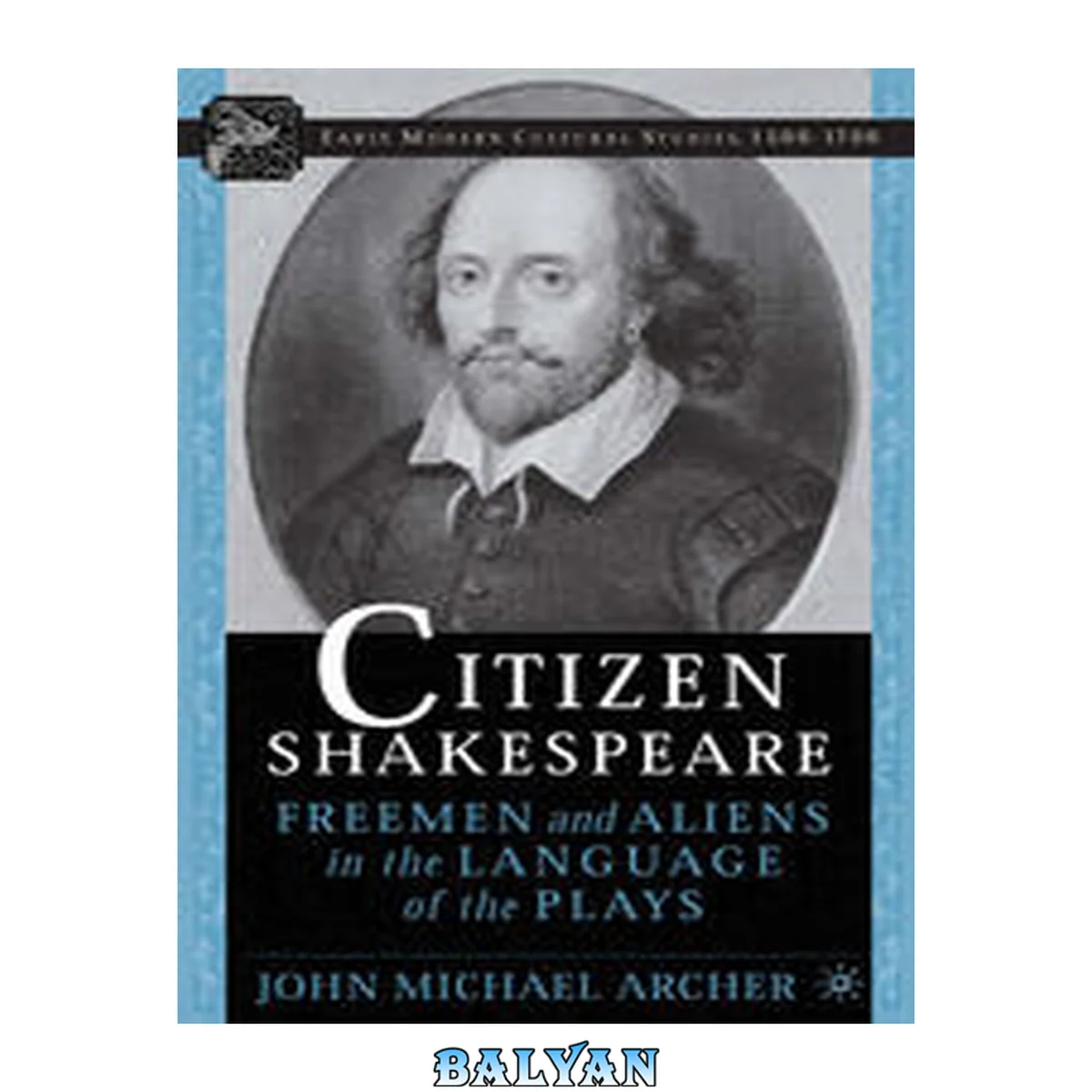 جلد کتاب Citizen Shakespeare: Freemen and Aliens in the Language of the Plays (Early Modern Cultural Studies 1500–1700)
