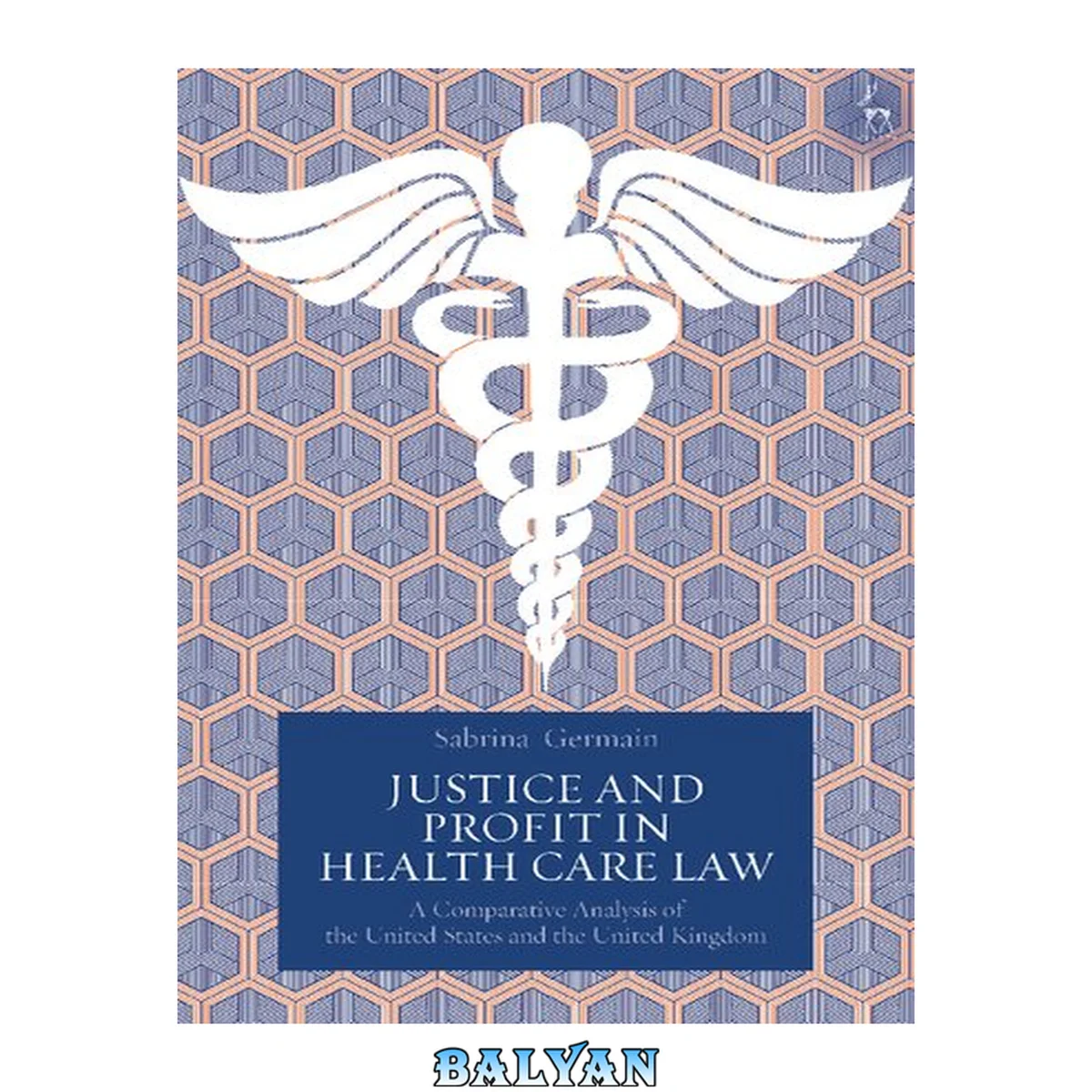 جلد کتاب Justice and Profit in Health Care Law : A Comparative Analysis of the United States and the United Kingdom