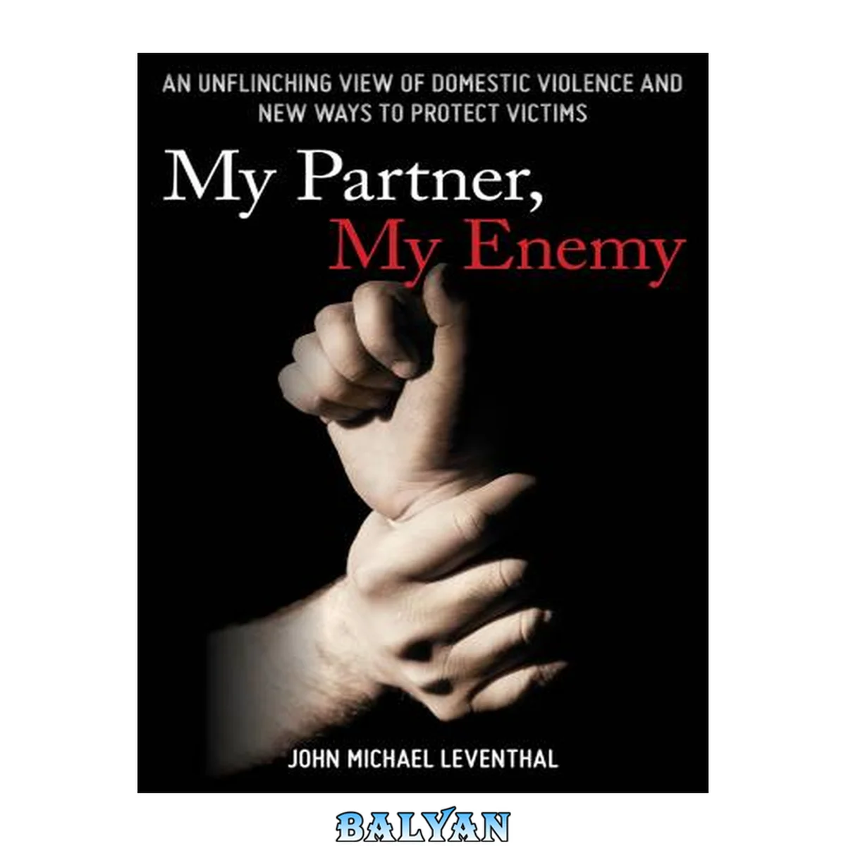 جلد کتاب My Partner, My Enemy : An Unflinching View of Domestic Violence and New Ways to Protect Victims