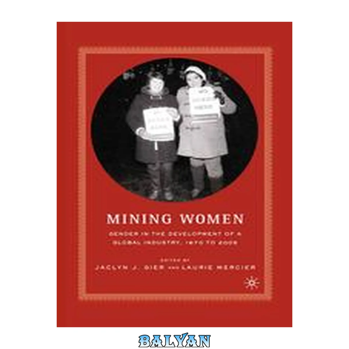 جلد کتاب Mining Women : Gender in the Development of a Global Industry, 1670 to 2005