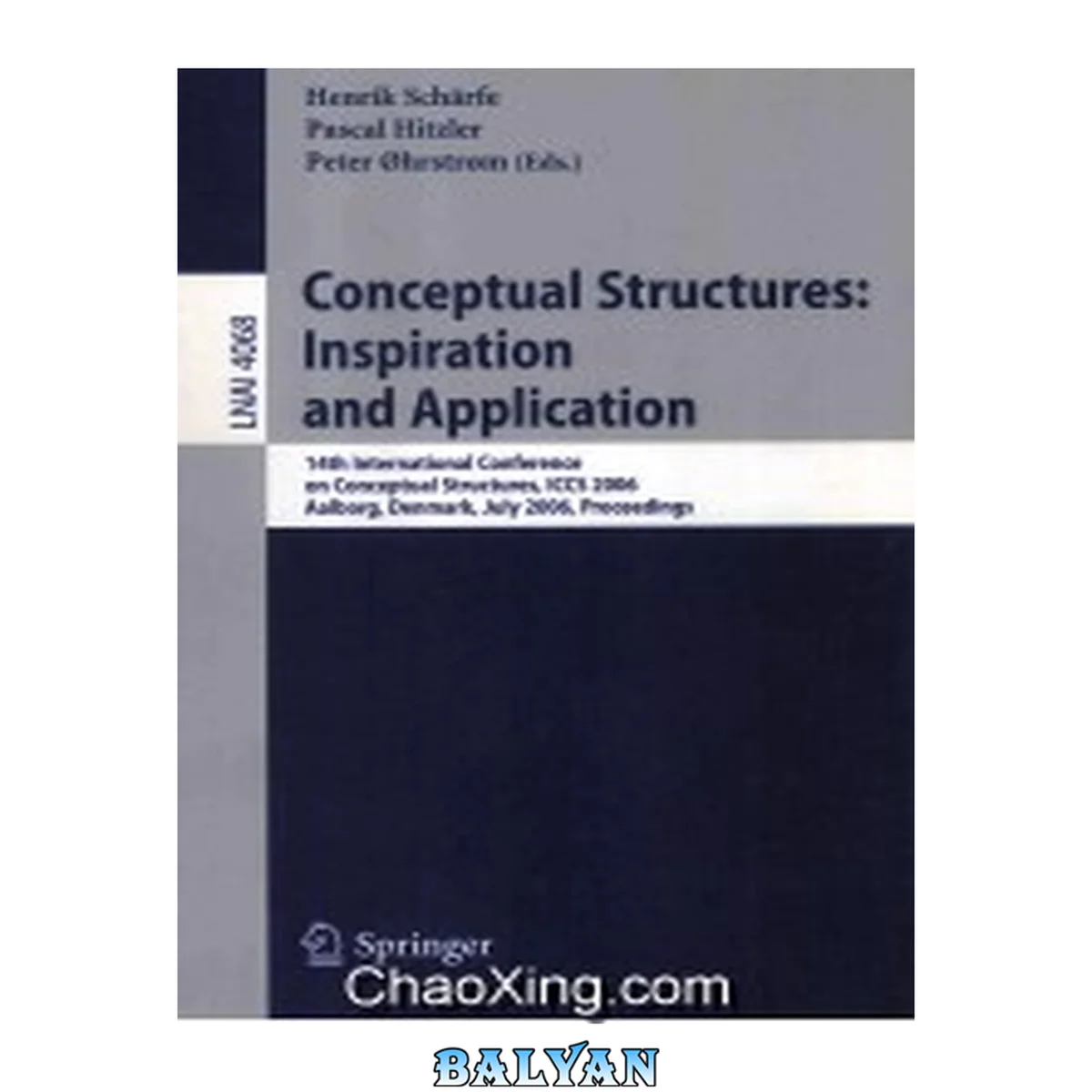 جلد کتاب Conceptual Structures: Inspiration And Application : 14th International Conference On Conceptual Structures, Iccs 2006, Aalborg, Denmark, July 16-21, 2006 : Proceedings 14th International Conference On Conceptual Structures Fourteenth International Confer