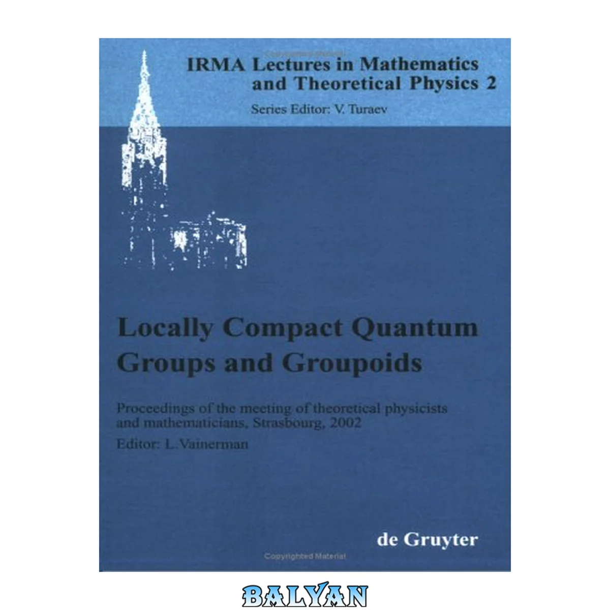 جلد کتاب Locally Compact Quantum Groups and Groupoids: Proceedings of the Meeting of Theoretical Physicists and Mathematicians, Strasbourg, February 21-23, 2002 / Rencontre entre physiciens théoriciens et mathématiciens, Strasbourg, 21-23 février 2002