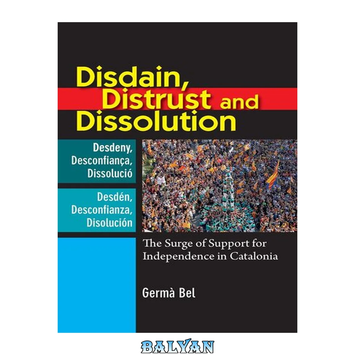 جلد کتاب Disdain, Distrust and Dissolution: The Surge of Support for Independence in Catalonia (The Canada Blanch / Sussex Academic Studies on Contemporary Spain)