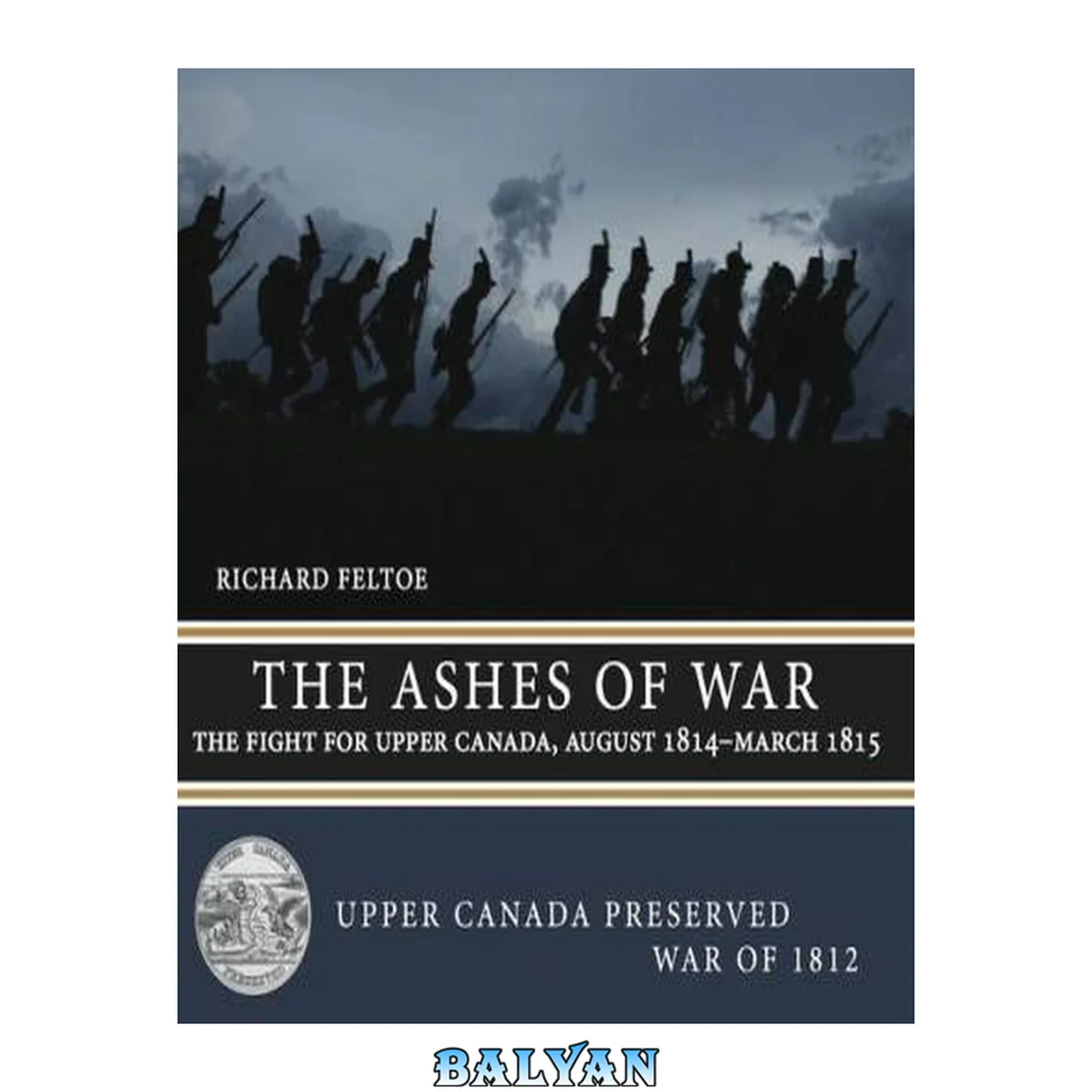 جلد کتاب The Ashes of War: The Fight for Upper Canada, August 1814―March 1815 (Upper Canada Preserved ― War of 1812, 6)