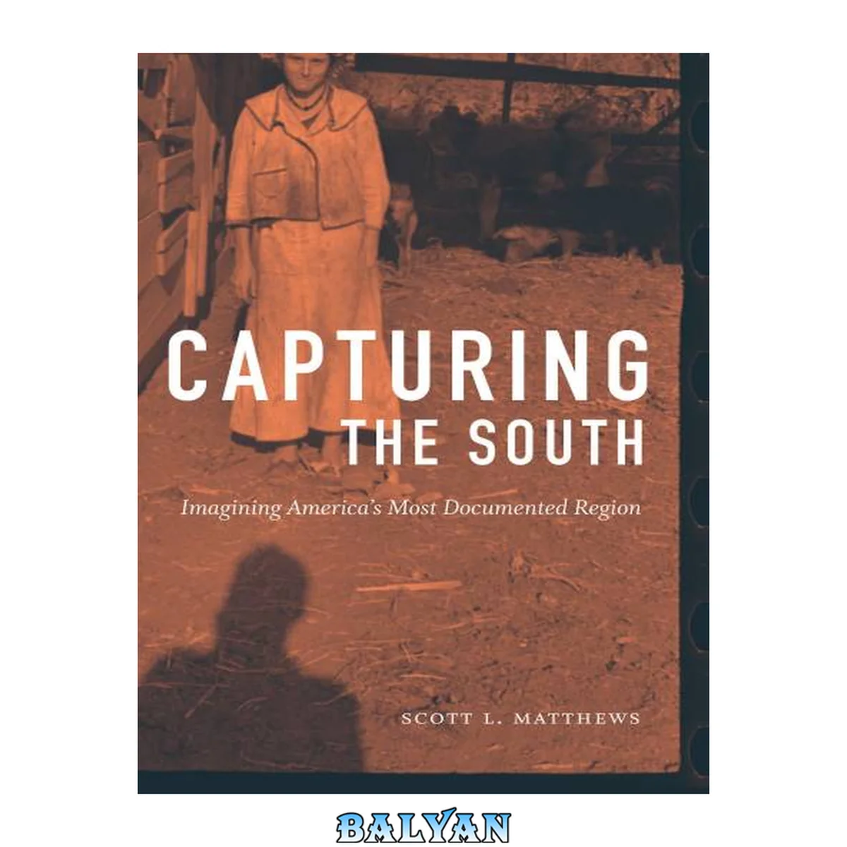 جلد کتاب Capturing the South: Imagining America's Most Documented Region (Documentary Arts and Culture, Published in association with the Center for Documentary Studies at Duke University)