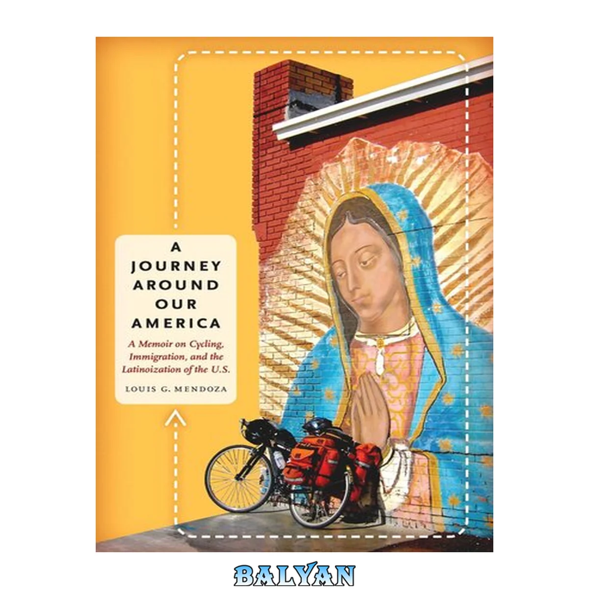 جلد کتاب A Journey Around Our America : A Memoir on Cycling, Immigration, and the Latinoization of the U.S.