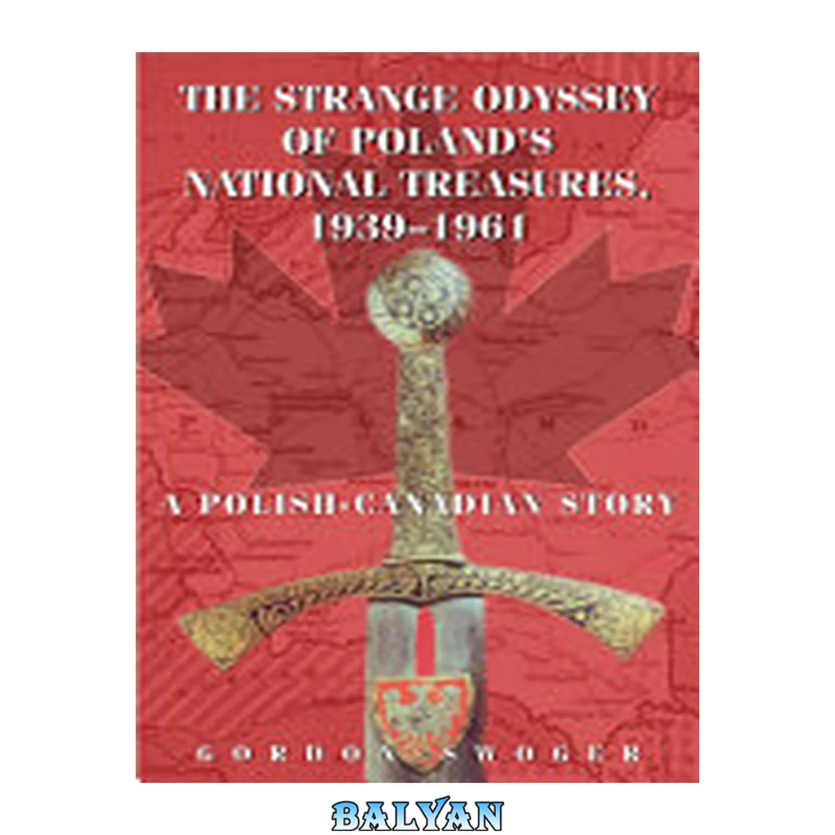 جلد کتاب The  strange odyssey of Poland's national treasures, 1939-1961: a Polish-Canadian story