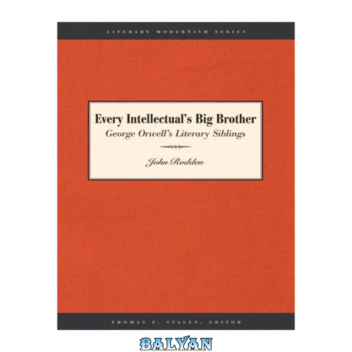 جلد کتاب Every Intellectual's Big Brother: George Orwell's Literary Siblings (Literary Modernism Series)