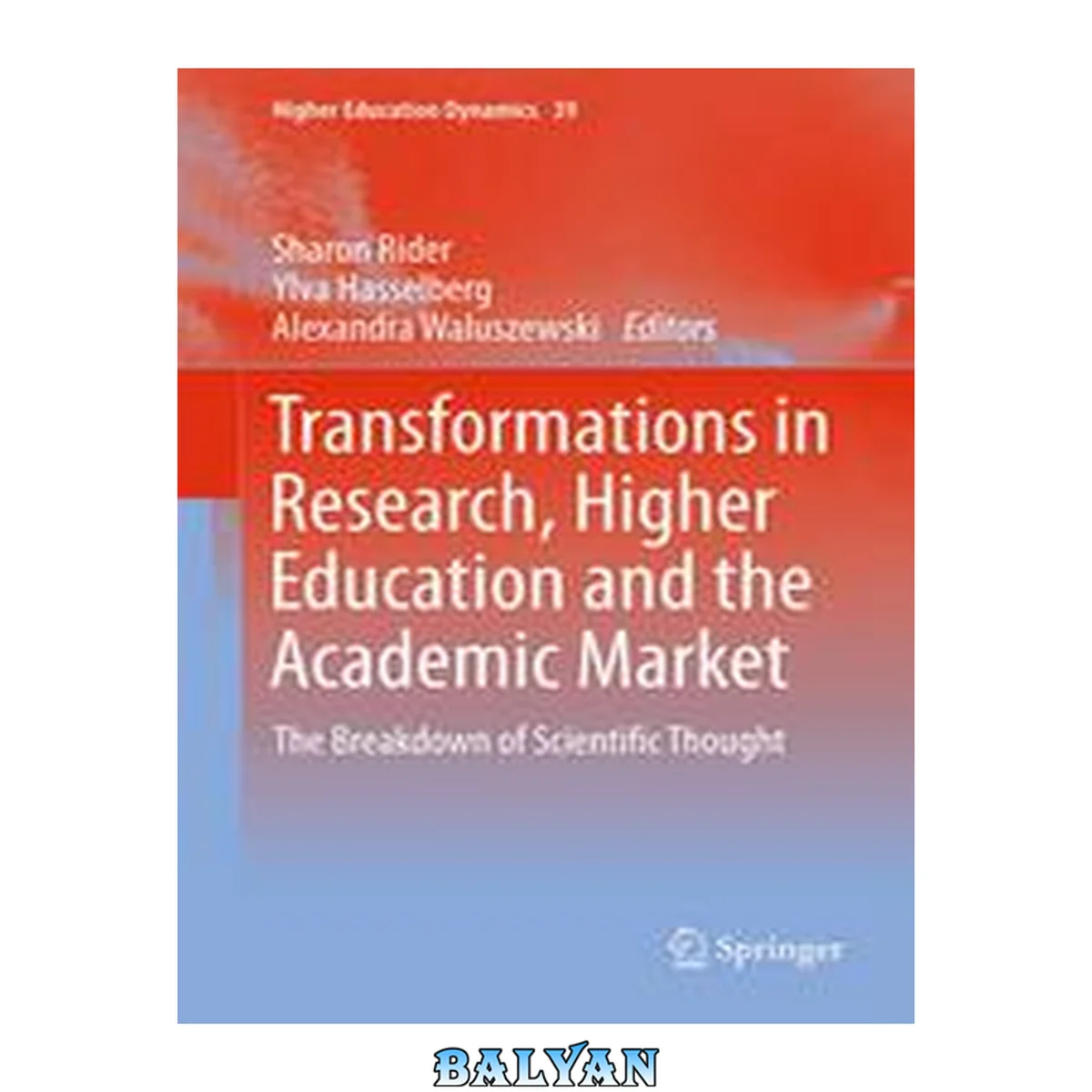 جلد کتاب Transformations in Research, Higher Education and the Academic Market: The Breakdown of Scientific Thought (Higher Education Dynamics Book 39)