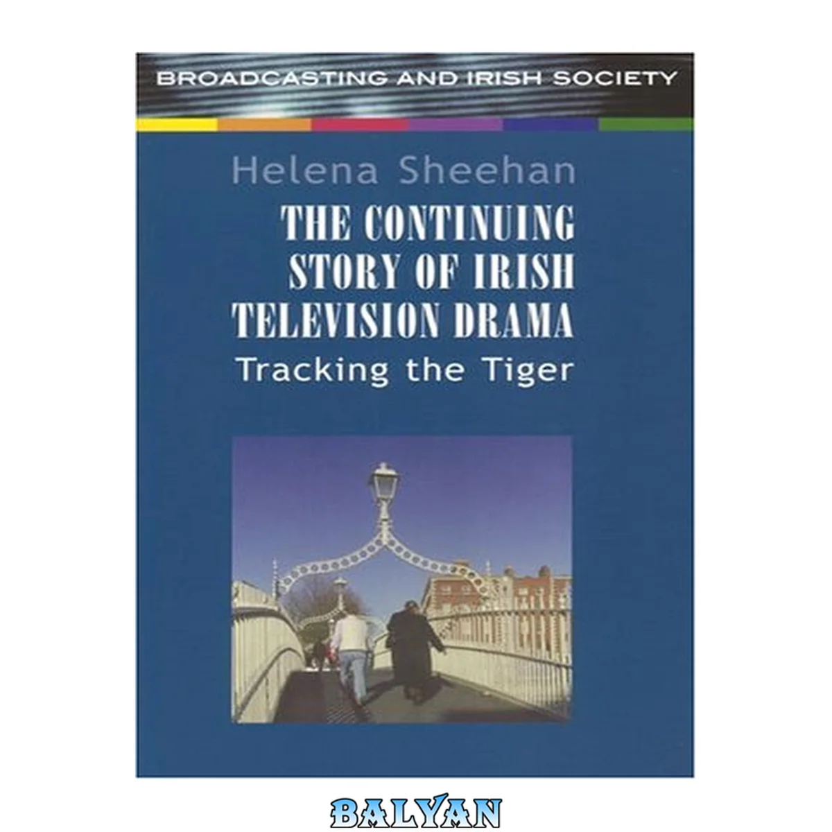 جلد کتاب The Continuing Story of Irish Television  Drama: Tracking the Tiger
