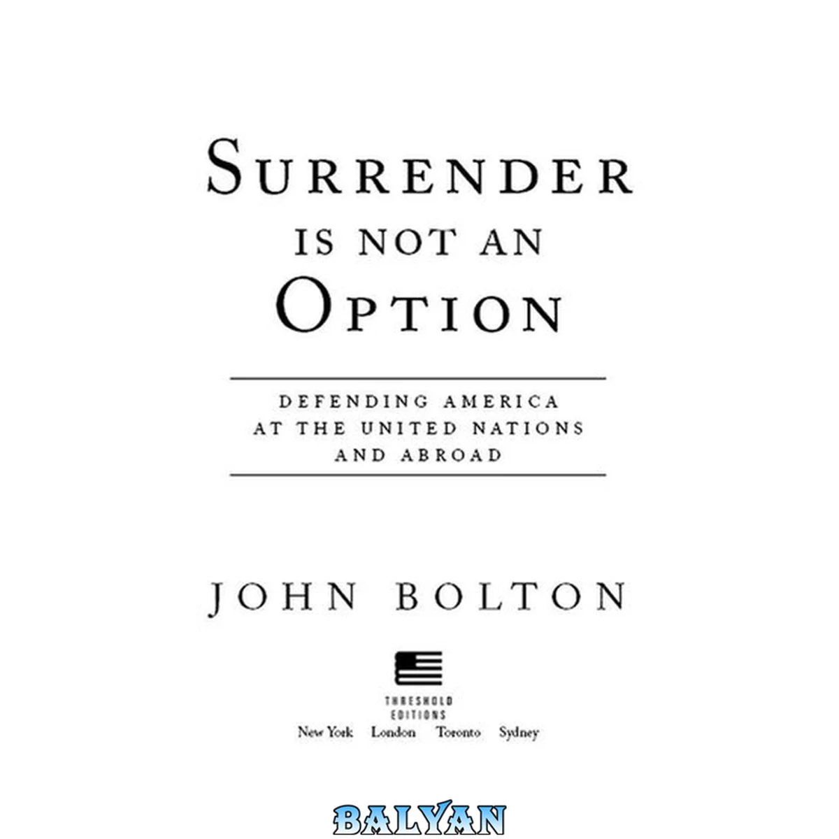 جلد کتاب Surrender is not an option defending America at the United Nations and abroad