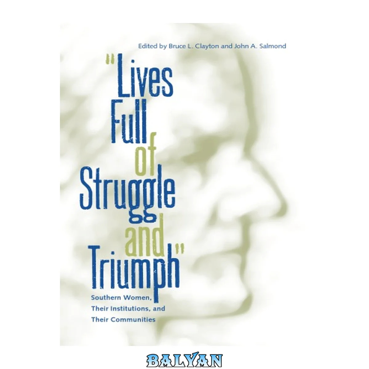 جلد کتاب Lives Full of Struggle and Triumph: Southern Women, Their Institutions, and Their Communities (New Perspectives on the History of the South)
