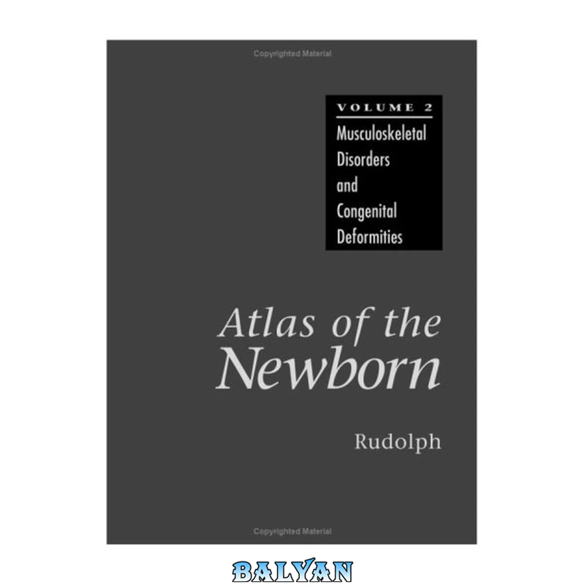 جلد کتاب Atlas of the Newborn Volume 2: Musculoskeletal Disorders and Congenital Deformities (Atlas of the Newborn)