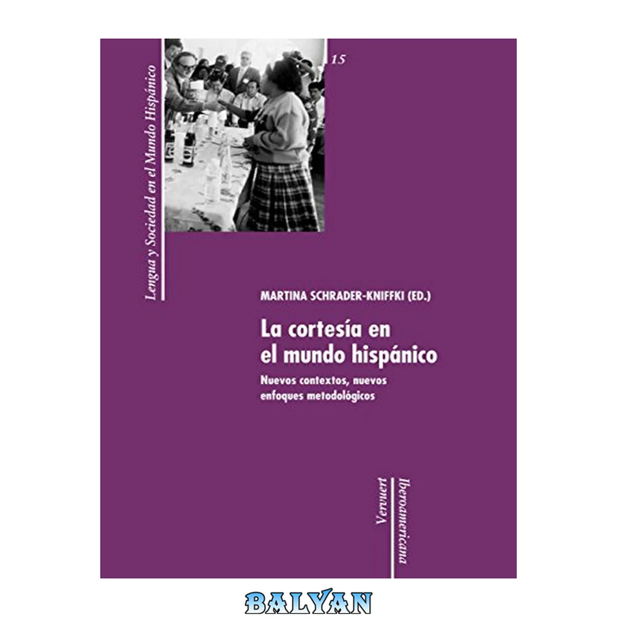 جلد کتاب La cortesía en el mundo hispánico :$bNuevos contextos, nuevos enfoques metodológicos /$cMartina Schrader-Kniffki (ed.)