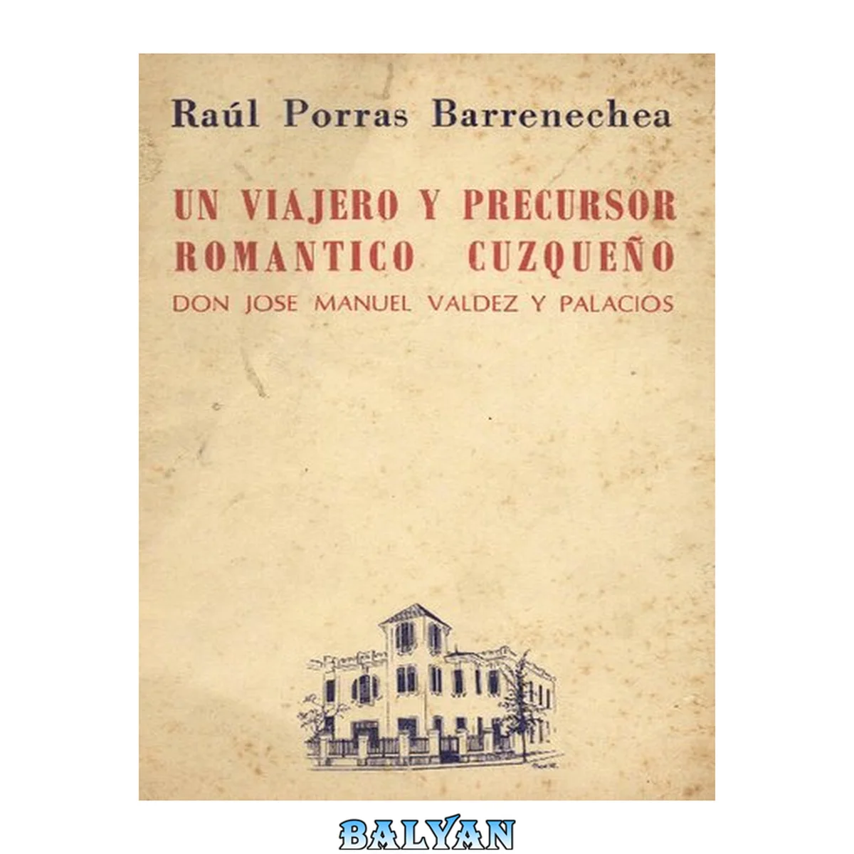 جلد کتاب Un viajero y precursor romántico cuzqueño: don José Manuel Valdez y Palacios