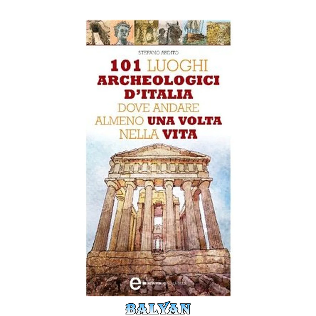 جلد کتاب 101 luoghi archeologici d'Italia dove andare almeno una volta nella vita