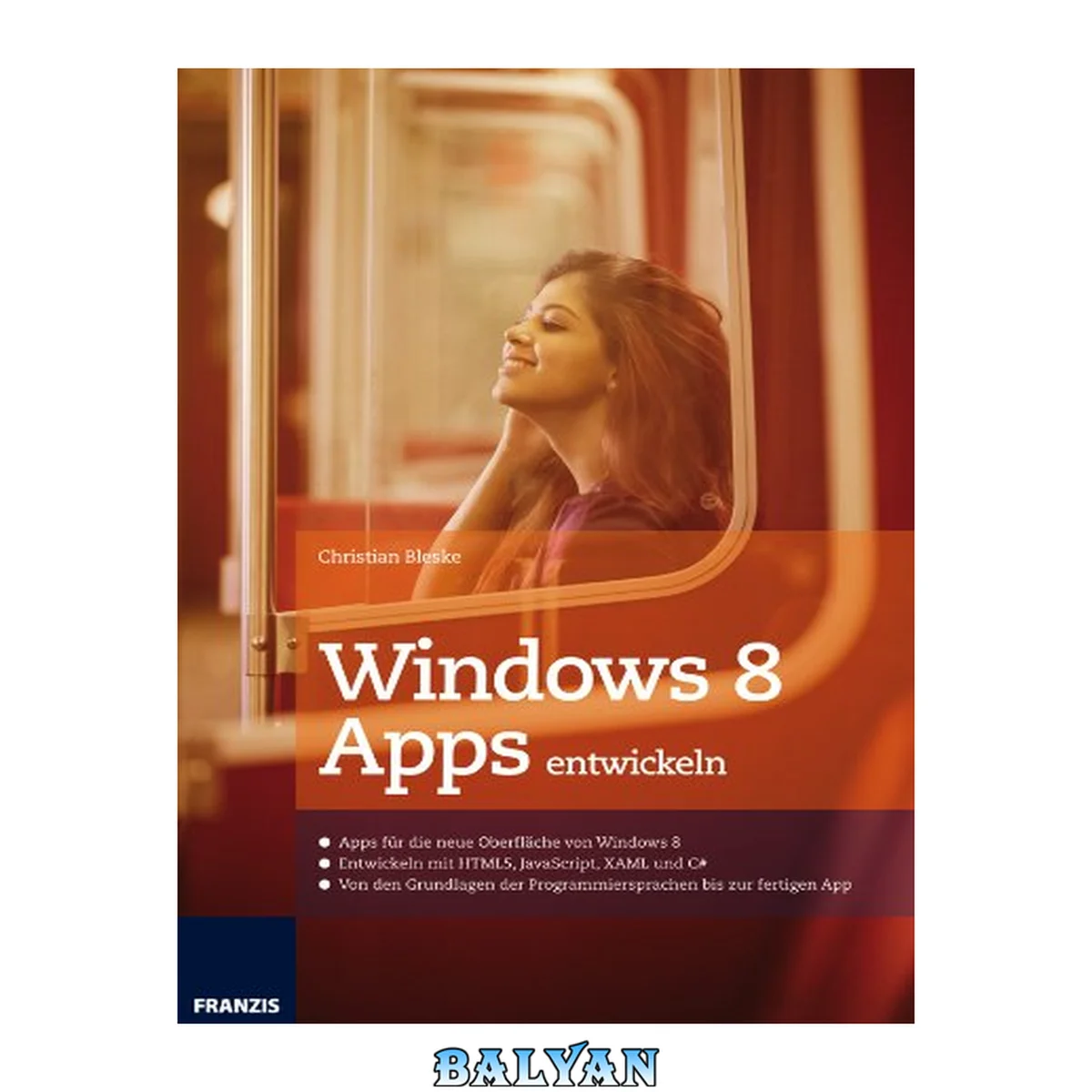 جلد کتاب Windows 8 - Apps entwickeln Apps für die neue Oberfläche von Windows 8 ; entwickeln mit HTML5, JavaScript, XAML und C# ; von den Grundlagen der Programmiersprachen bis zur fertigen App