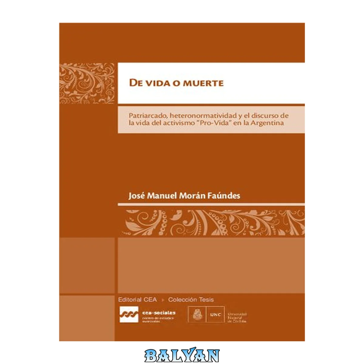 جلد کتاب De vida o muerte : patriarcado, heteronormatividad y el discurso de la vida del activismo "Pro-Vida" en la Argentina