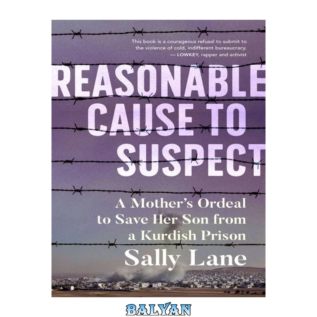 جلد کتاب Reasonable Cause to Suspect: A Mother's Ordeal to Save Her Son from a Kurdish Prison