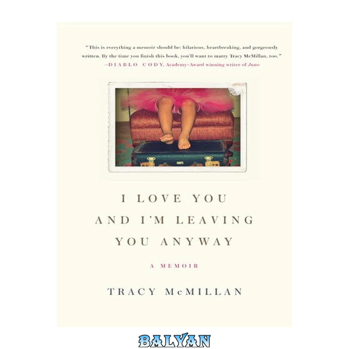 جلد کتاب I love you, and I'm leaving you anyway: [a memoir]