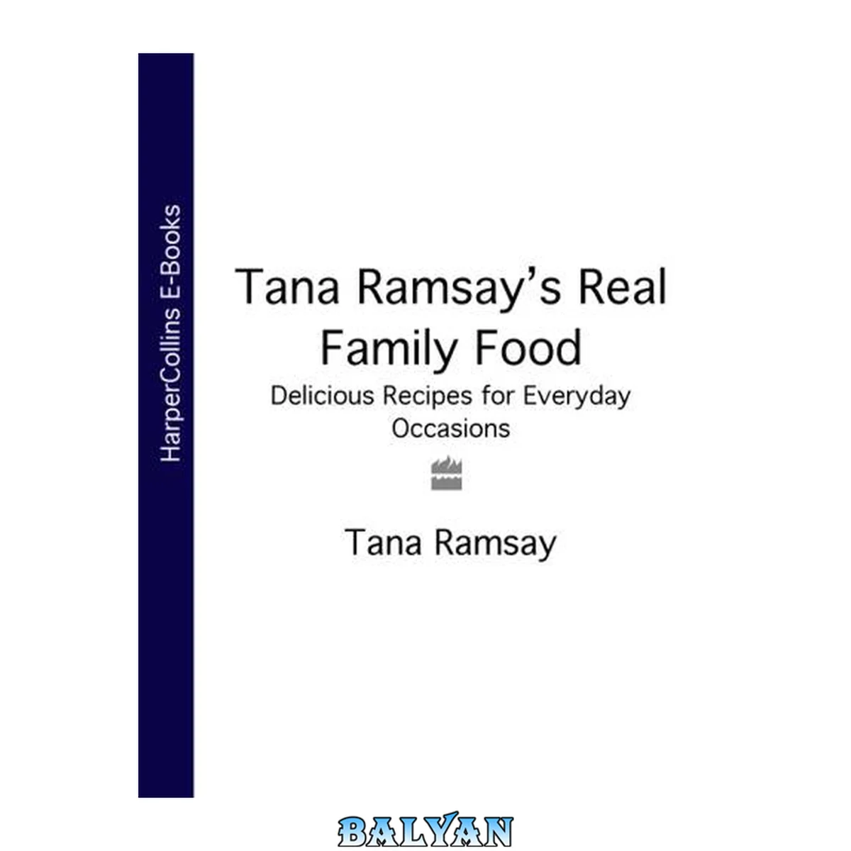 جلد کتاب Tana Ramsay's real family food : delicious recipes for everyday occasions