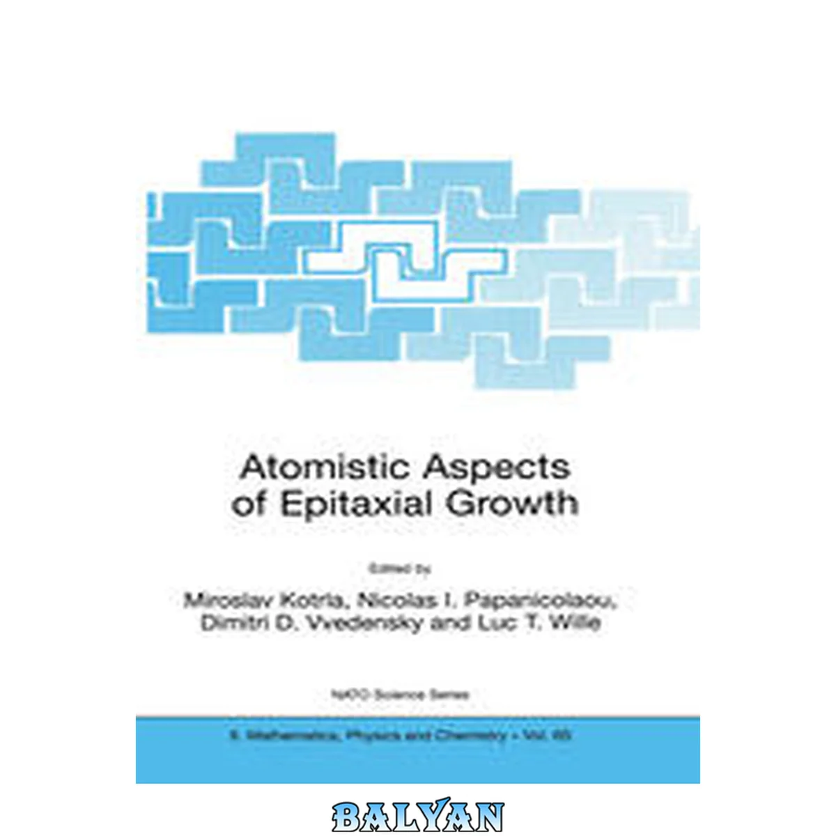 جلد کتاب Atomistic Aspects of Epitaxial Growth: Proceedings of the NATO Advanced Research Workshop, Held in Dasia, Corfu, Greece, June 25-30, 2001 (NATO Science ... Mathematics, Physics and Chemistry Book 65)