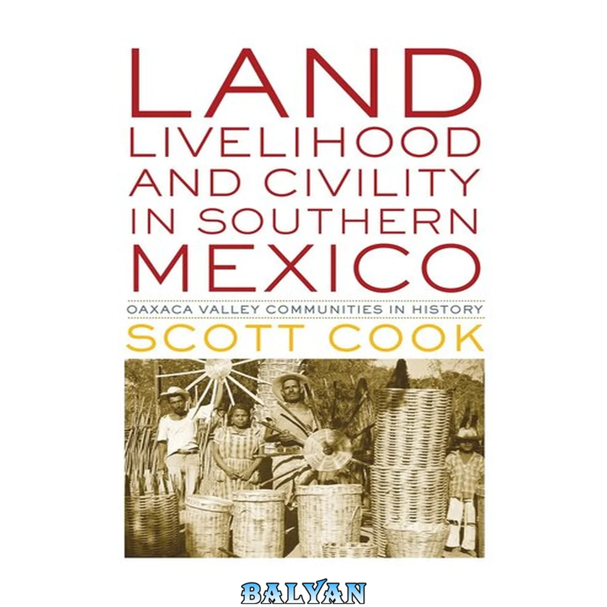 جلد کتاب Land, Livelihood, and Civility in Southern Mexico : Oaxaca Valley Communities in History