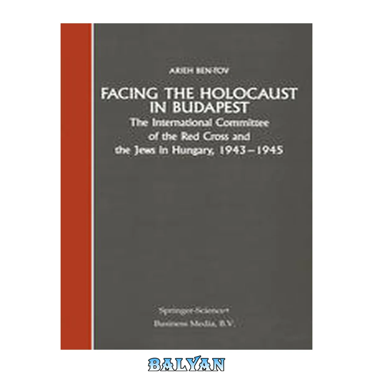 جلد کتاب Facing the Holocaust in Budapest : The International Committee of the Red Cross and the Jews in Hungary, 1943–1945