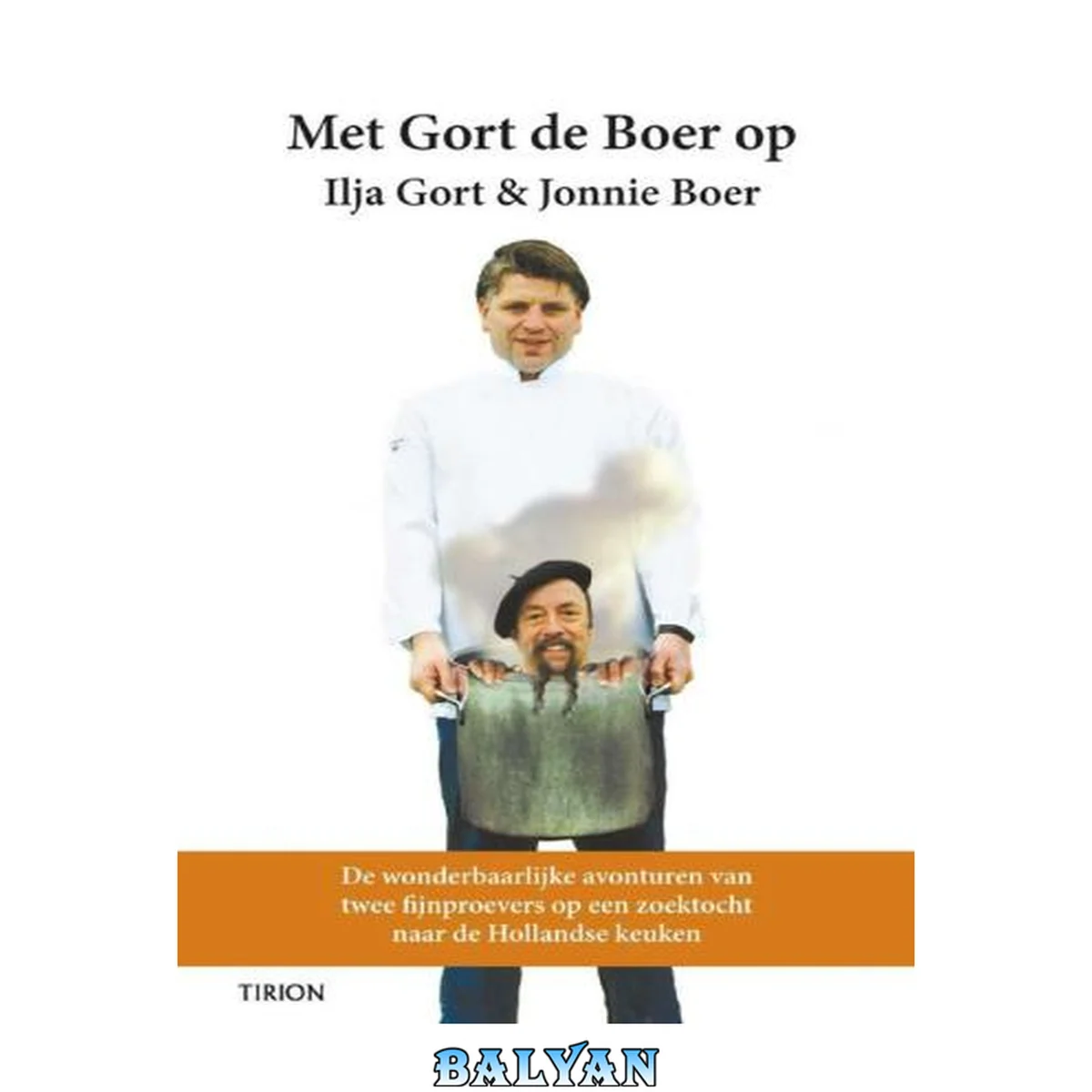 جلد کتاب Met Gort de Boer op : de wonderbaarlijke avonturen van twee fijnproevers op een zoektocht naar 100 jaar Cuisine Hollandaise