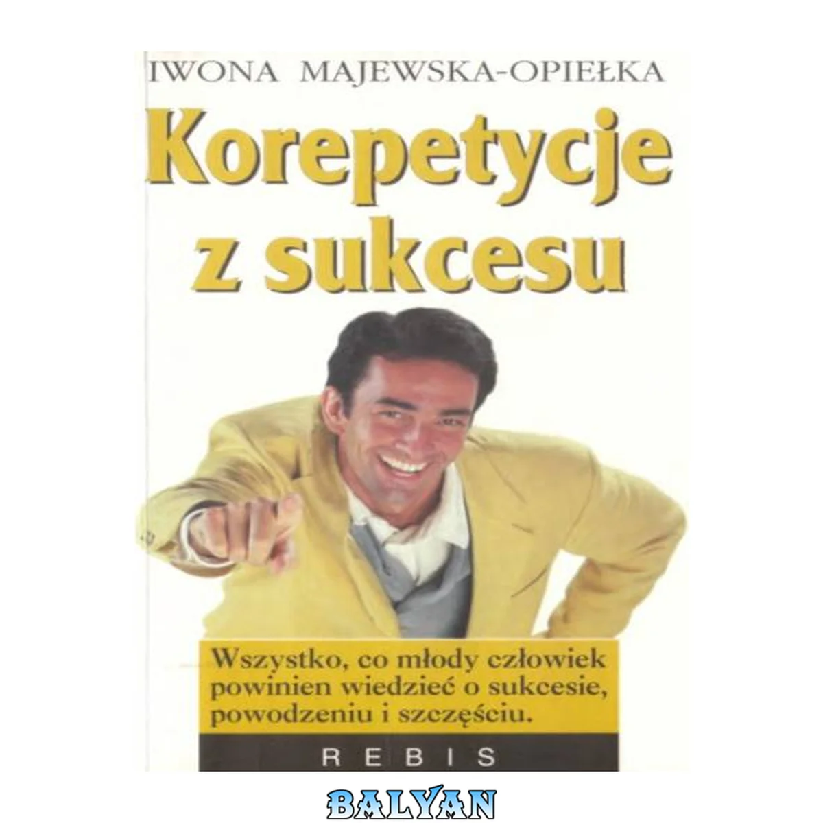 جلد کتاب Korepetycje z sukcesu : [wszystko, co młody człowiek powinien wiedzieć o sukcesie, powodzeniu i szczęściu