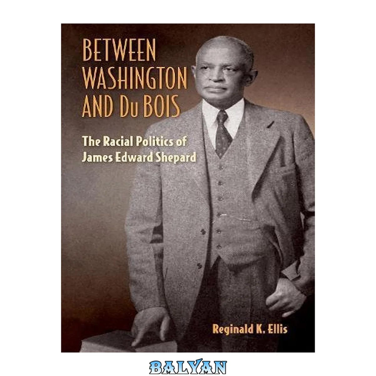 جلد کتاب Between Washington and Du Bois : The Racial Politics of James Edward Shepard