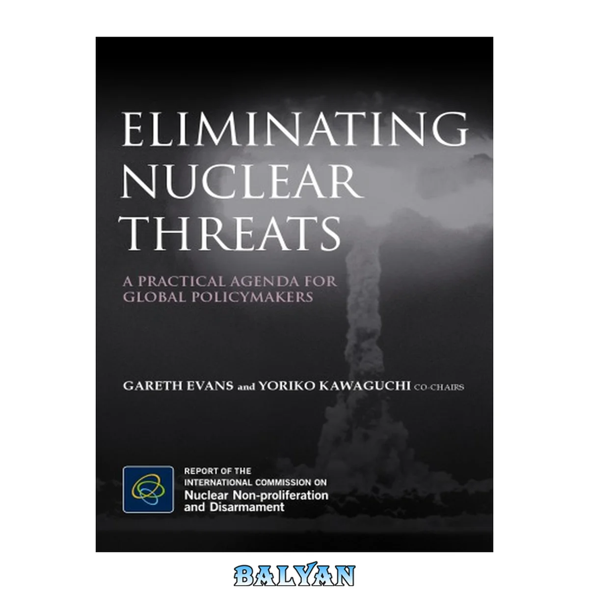 جلد کتاب Eliminating nuclear threats : a practical agenda for global policymakers : report of the International Commission on Nuclear Non-proliferation and Disarmament