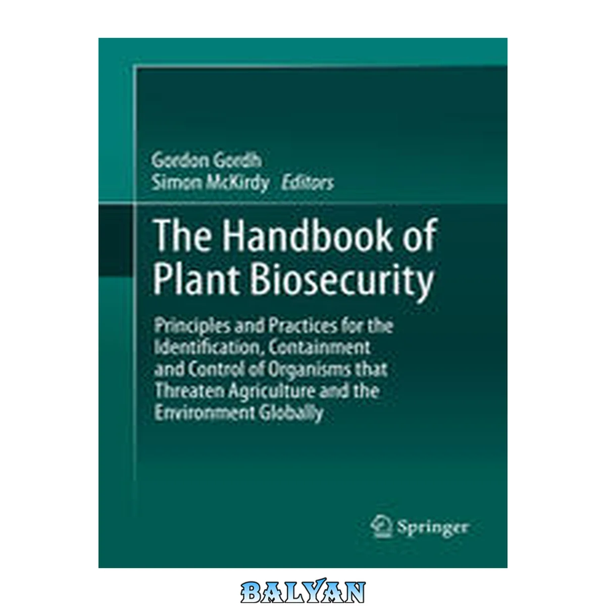 جلد کتاب The handbook of plant biosecurity : principles and practices for the identification, containment and control of organisms that threaten agriculture and the environment globally