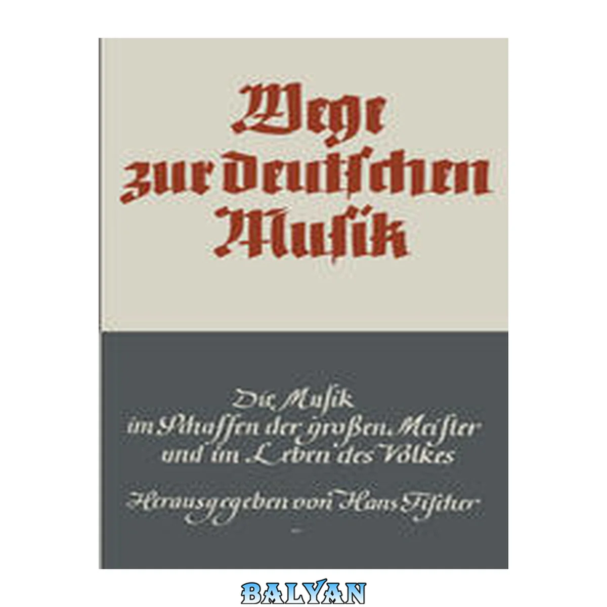 جلد کتاب Wege zur deutschen Musik: Die Musik im Schaffen der großen Meister und im Leben des Volkes (German Edition)