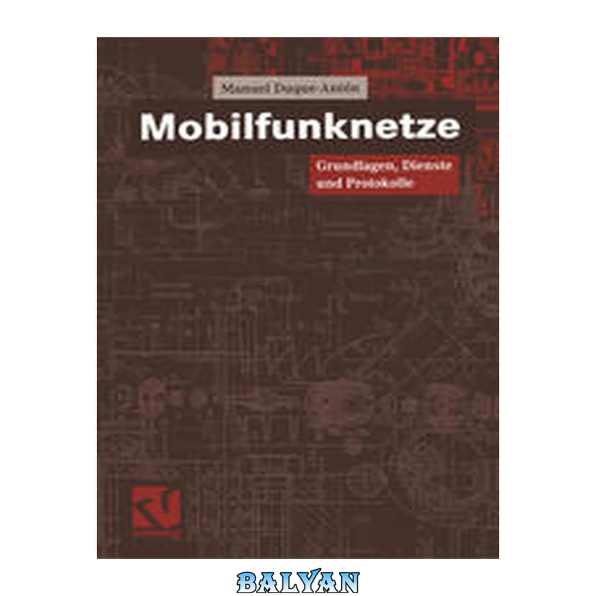 جلد کتاب Mobilfunknetze: Grundlagen, Dienste und Protokolle (Vieweg Praxiswissen) (German Edition)
