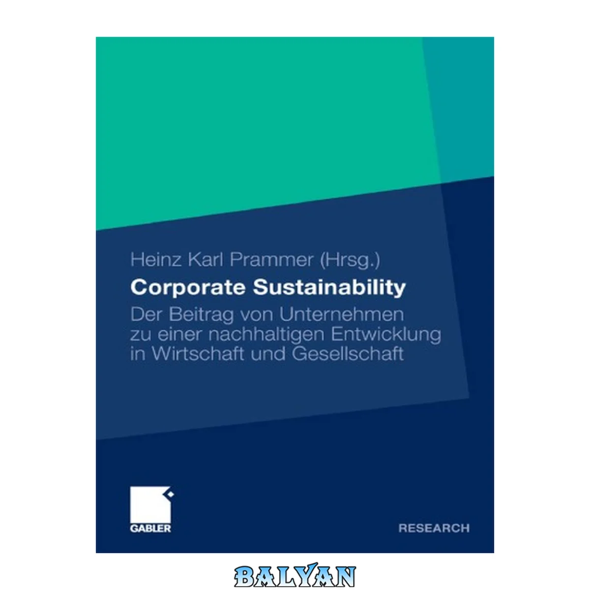 جلد کتاب Corporate sustainability : der Beitrag von Unternehmen zu einer nachhaltigen Entwicklung in Wirtschaft und Gesellschaft : Festschrift für em. o. Univ.-Prof. Ing. Dr. Adolf Heinz Malinsky