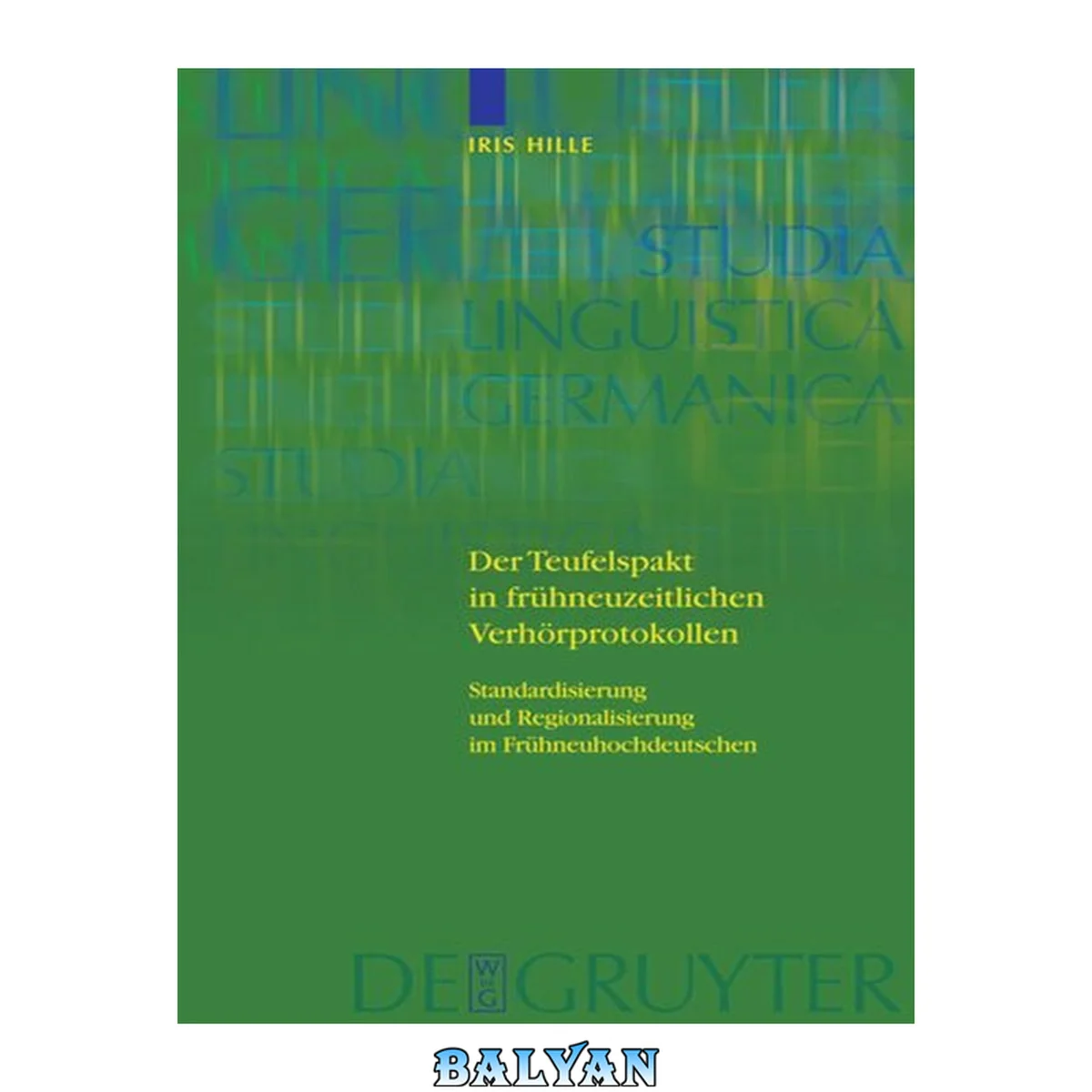 جلد کتاب Der Teufelspakt in frühneuzeitlichen Verhörprotokollen. Standardisierung und Regionalisierung im Frühneuhochdeutschen (Studia Linguistica Germanica, Band 100)