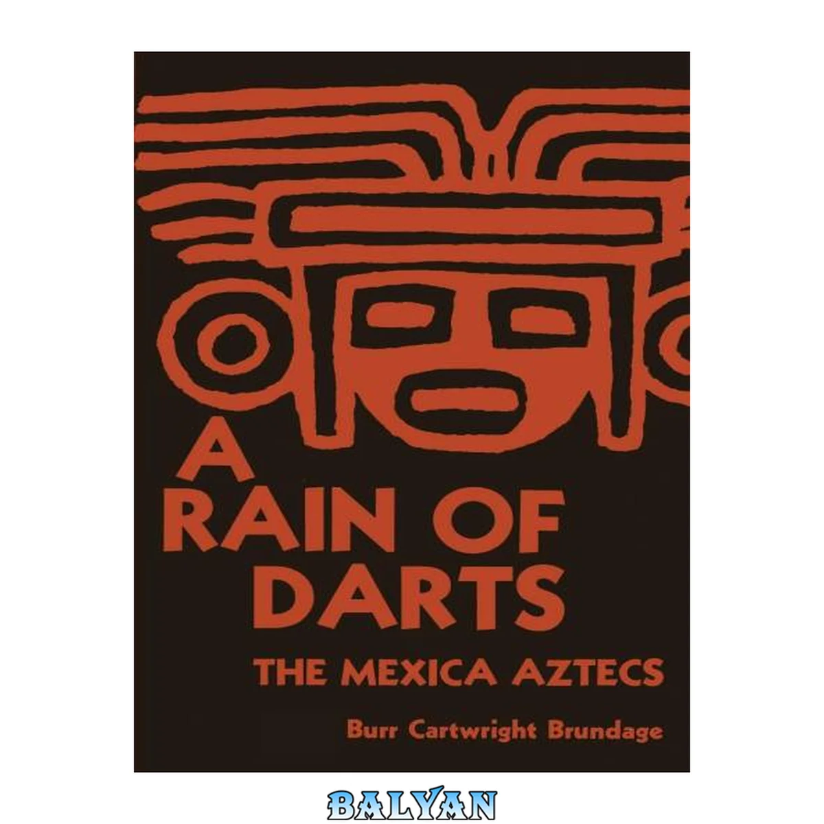 جلد کتاب A Rain of Darts: The Mexica Aztecs (Texas Pan American Series)