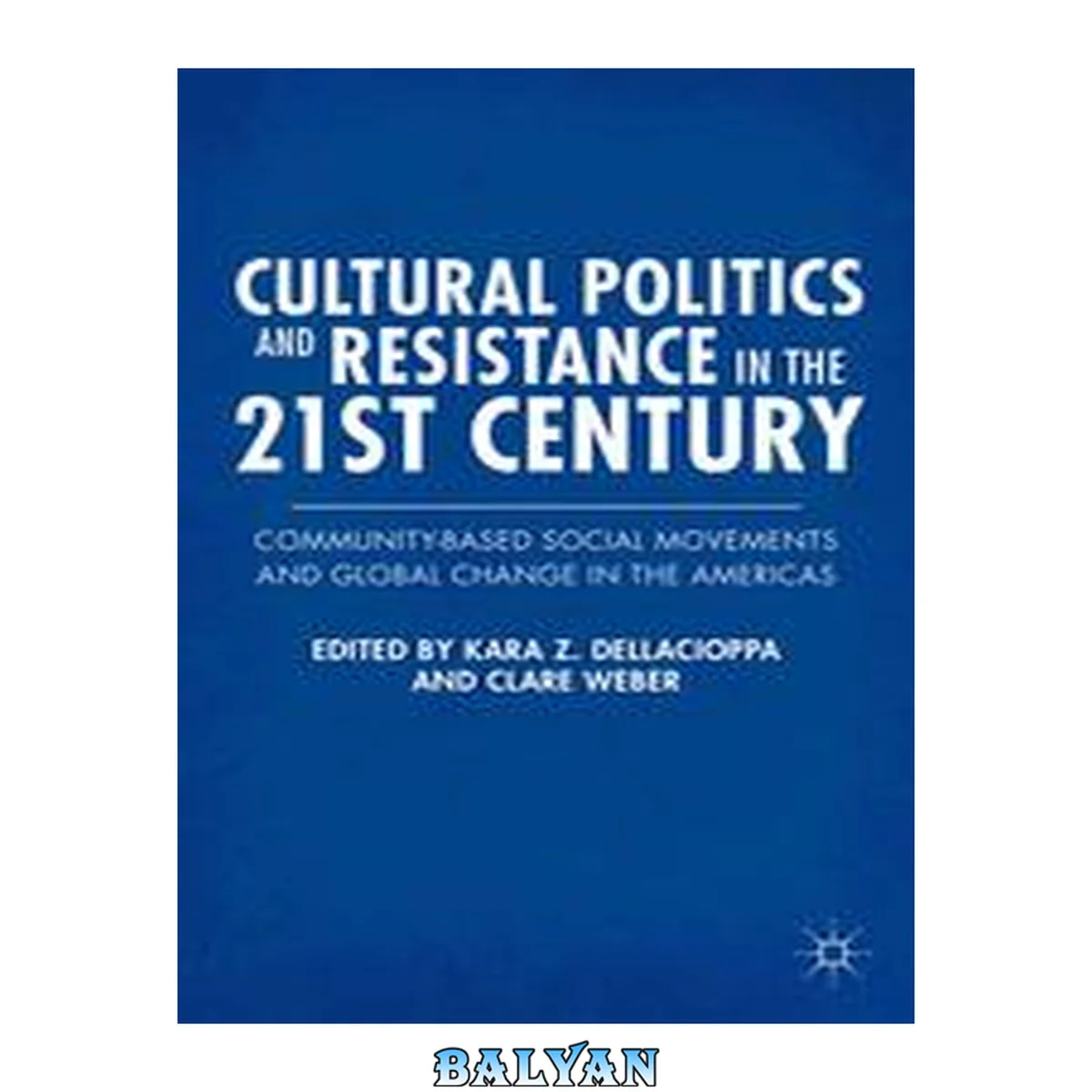 جلد کتاب Cultural Politics and Resistance in the 21st Century : Community-Based Social Movements and Global Change in the Americas
