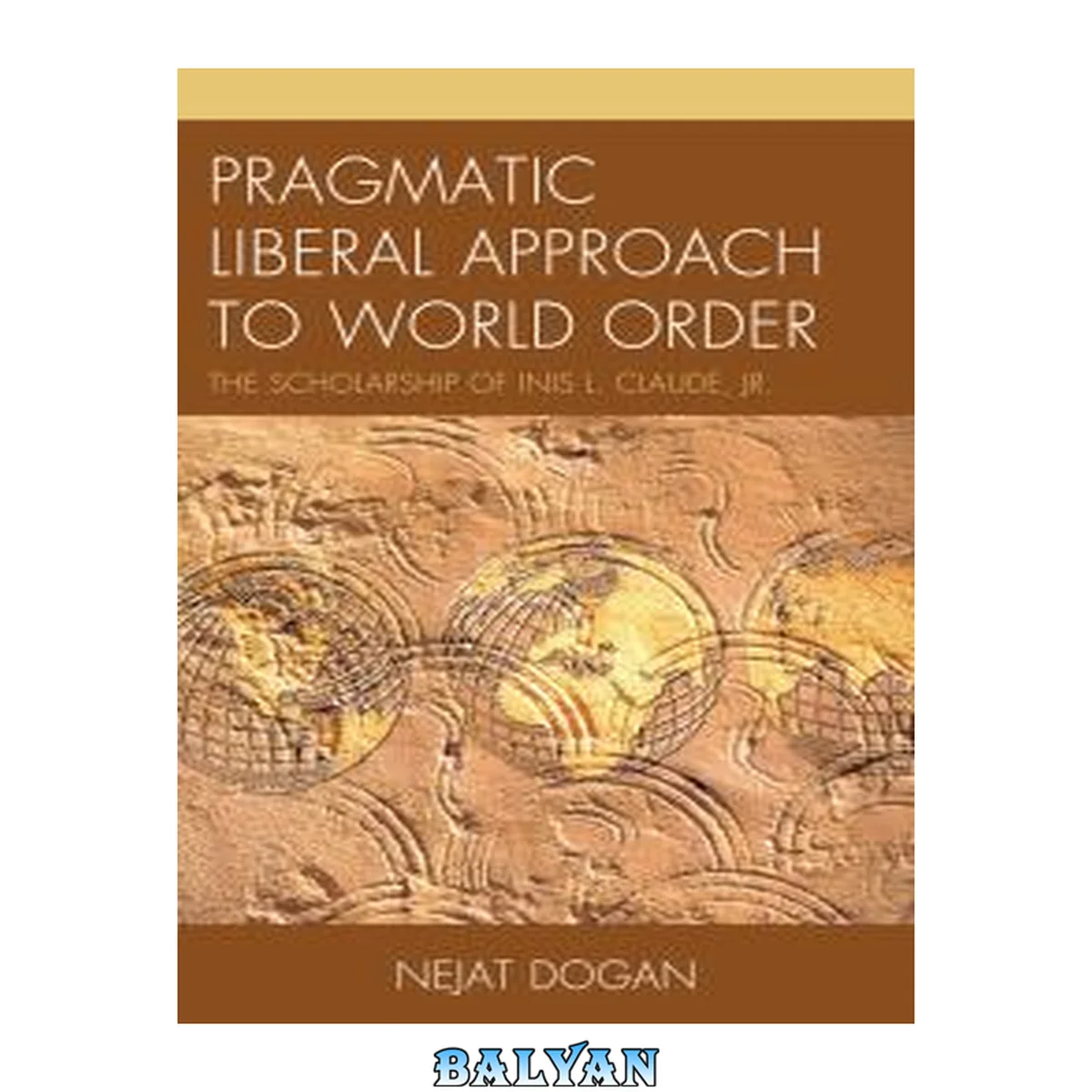 جلد کتاب Pragmatic Liberal Approach To World Order : The Scholarship of Inis L. Claude, Jr.