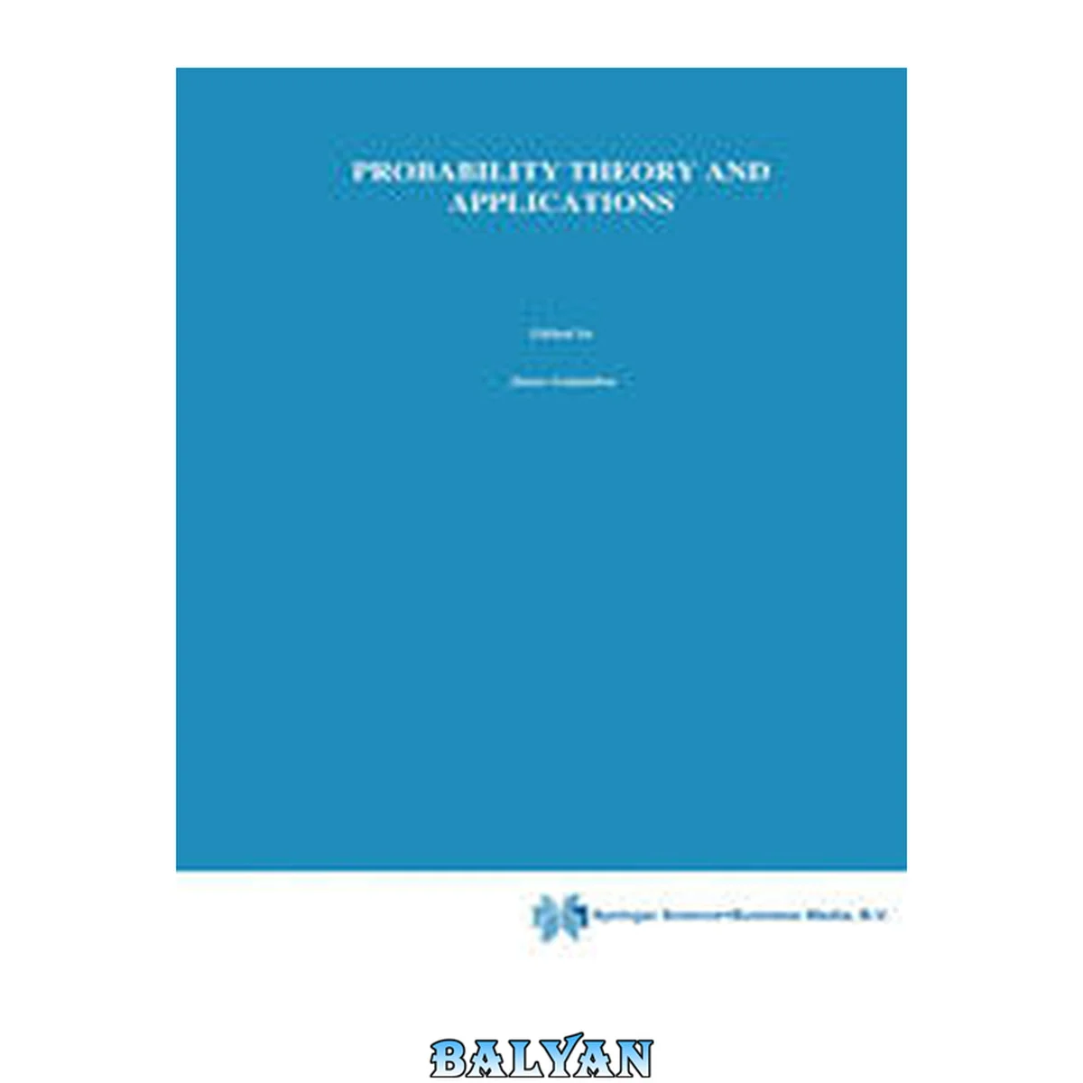جلد کتاب Probability Theory and Applications: Essays to the Memory of József Mogyoródi (Mathematics and Its Applications, 80)