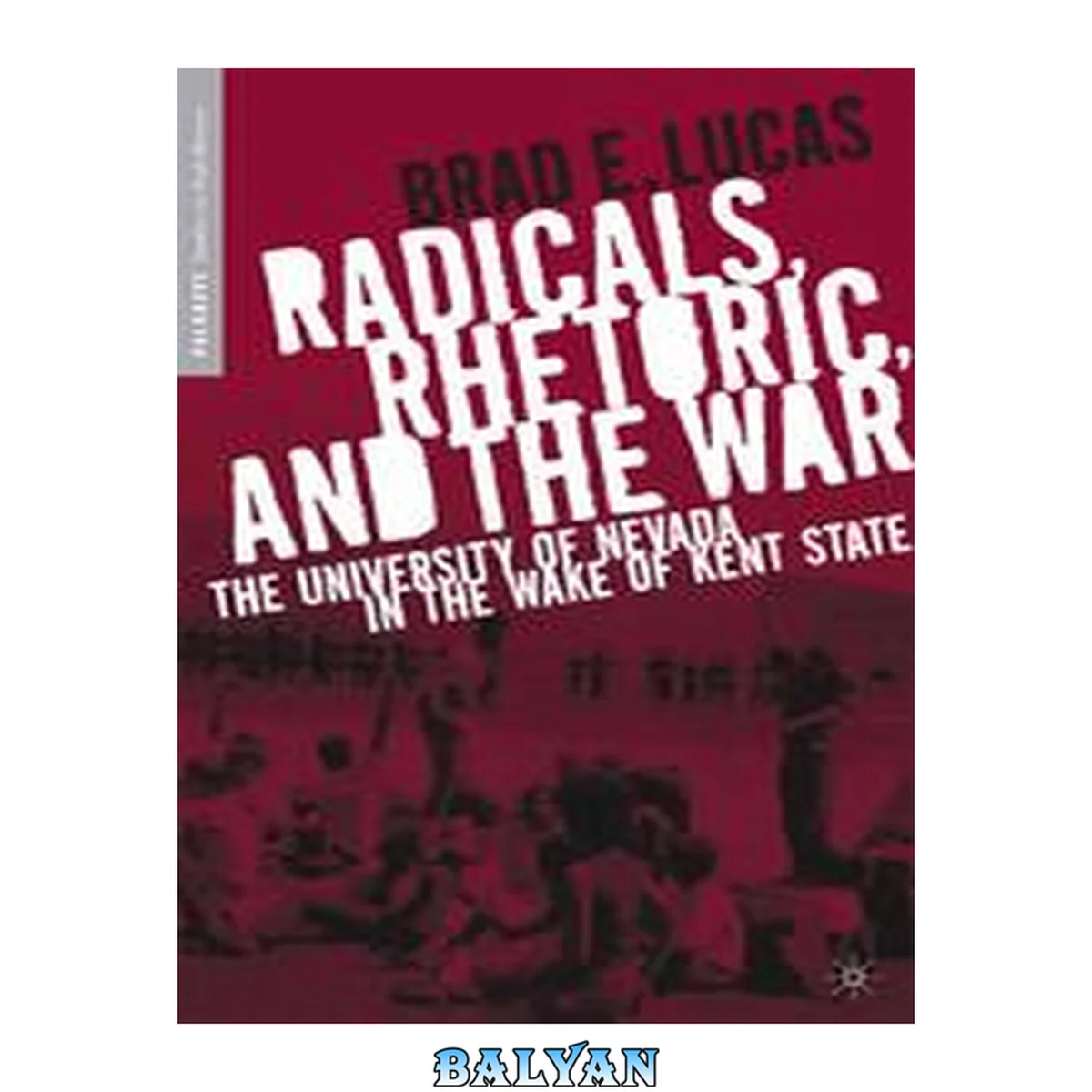 جلد کتاب Radicals, Rhetoric, and the War : The University of Nevada in the Wake of Kent State