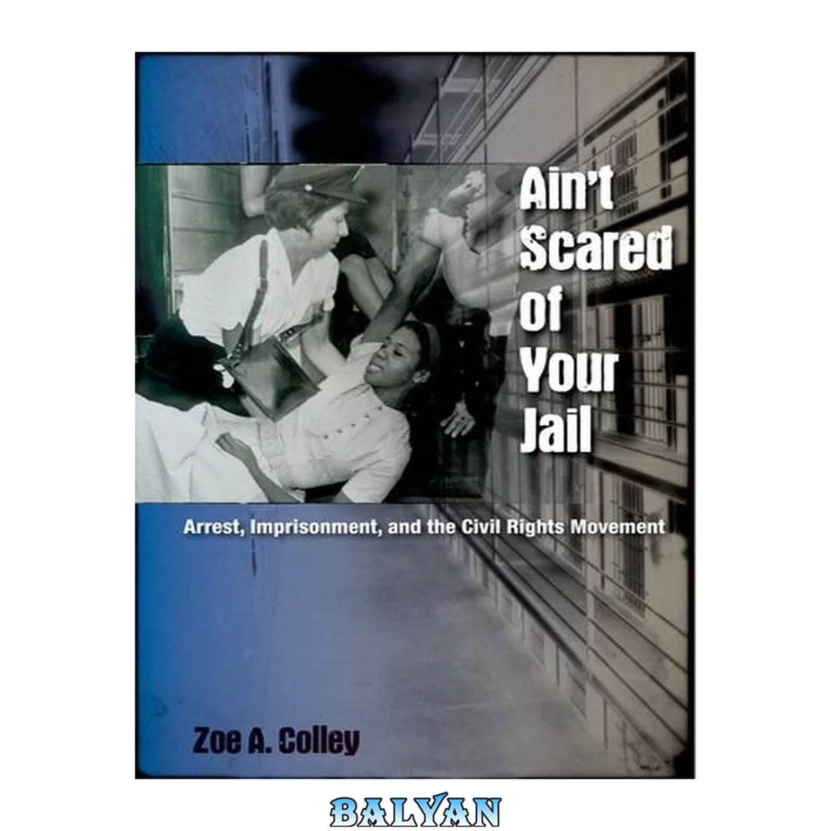جلد کتاب Ain't Scared of Your Jail: Arrest, Imprisonment, and the Civil Rights Movement (New Perspectives on the History of the South)