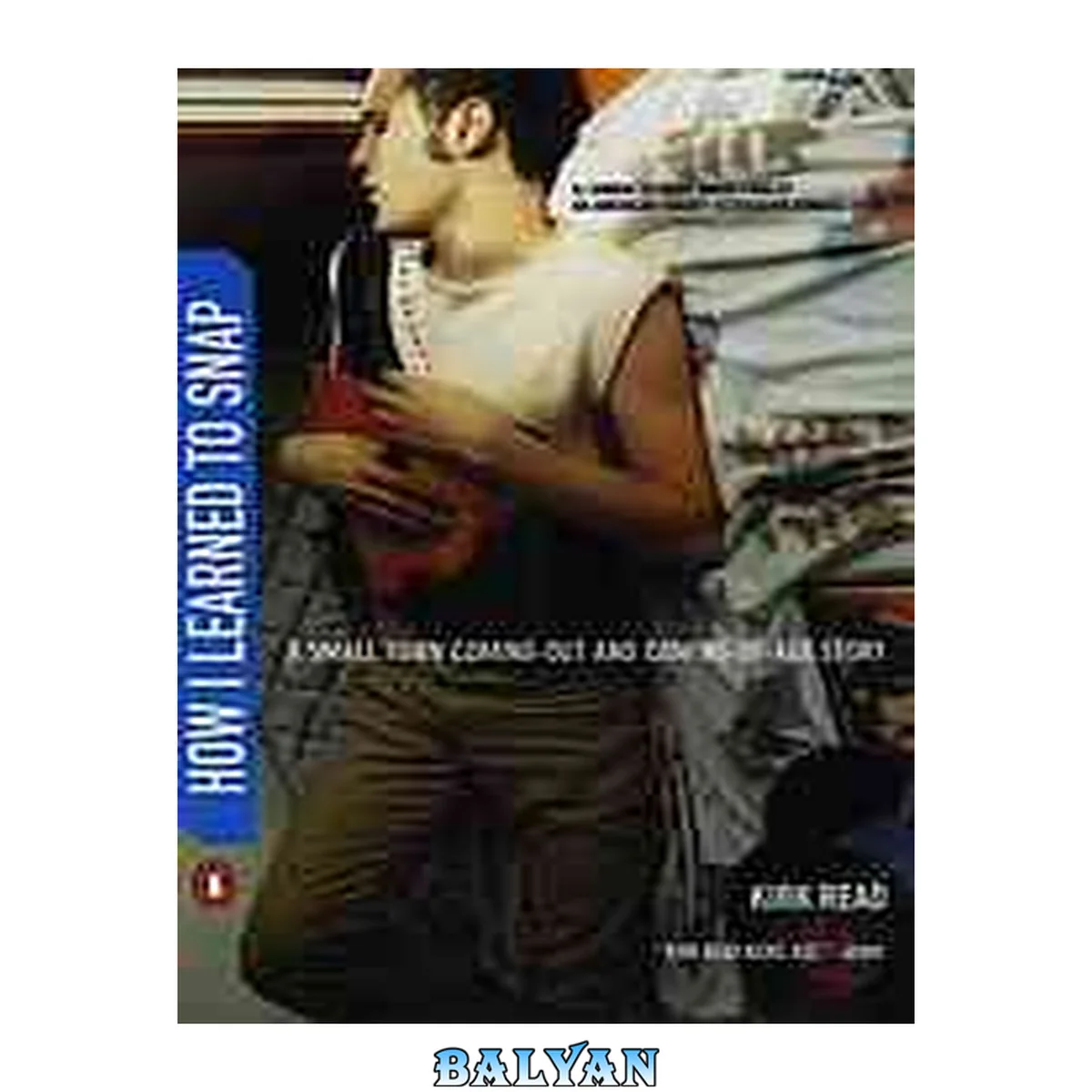 جلد کتاب How I learned to snap : a small-town coming-out and coming-of-age story