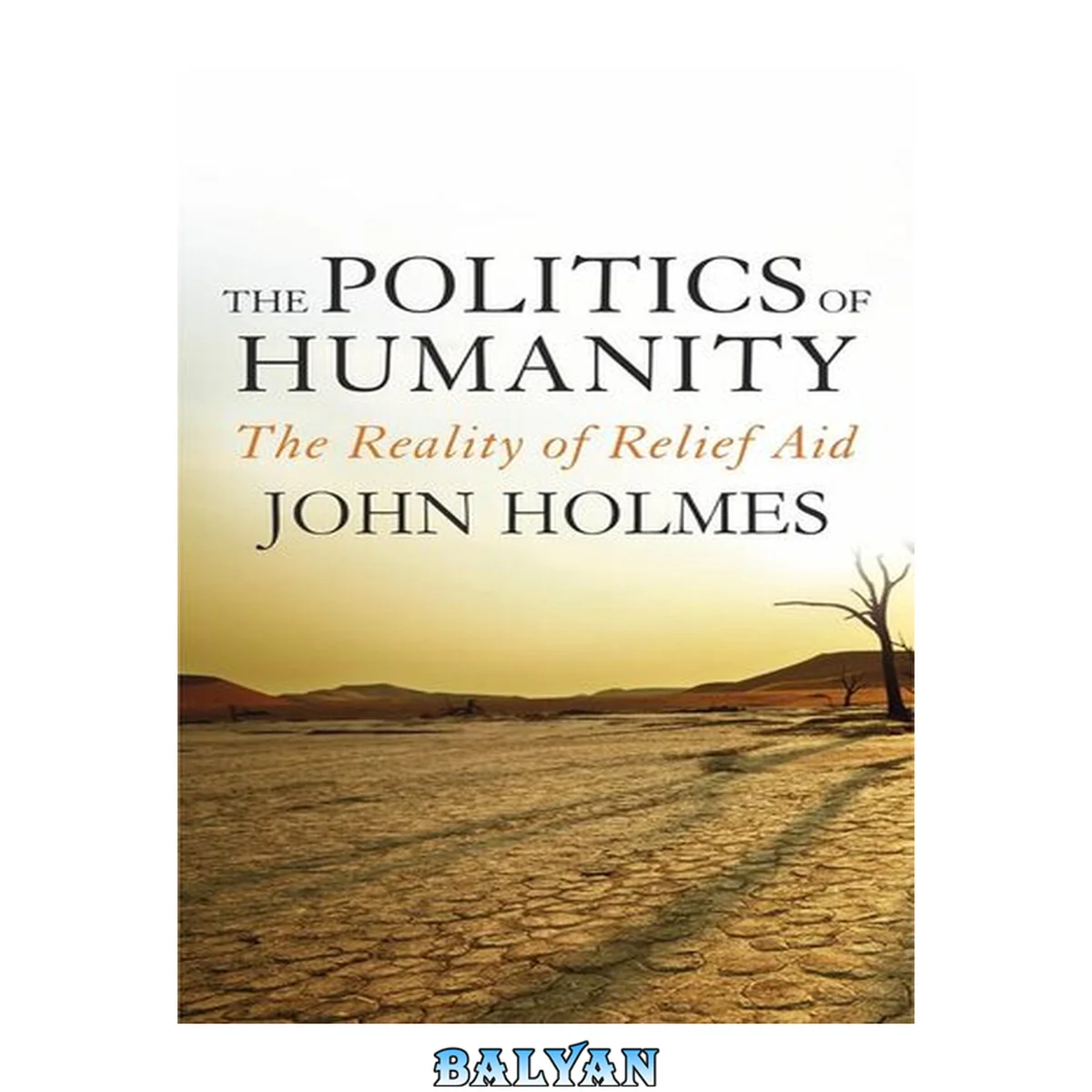 جلد کتاب The Politics Of Humanity : The Reality of Relief Aid